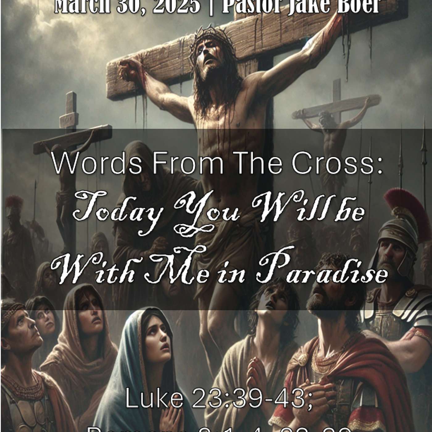 March 30, 2024 Words From the Cross: Today You Will be With Me in Paradise | Luke 23:39-43; Romans 8:1-4, 33-39 episode artwork