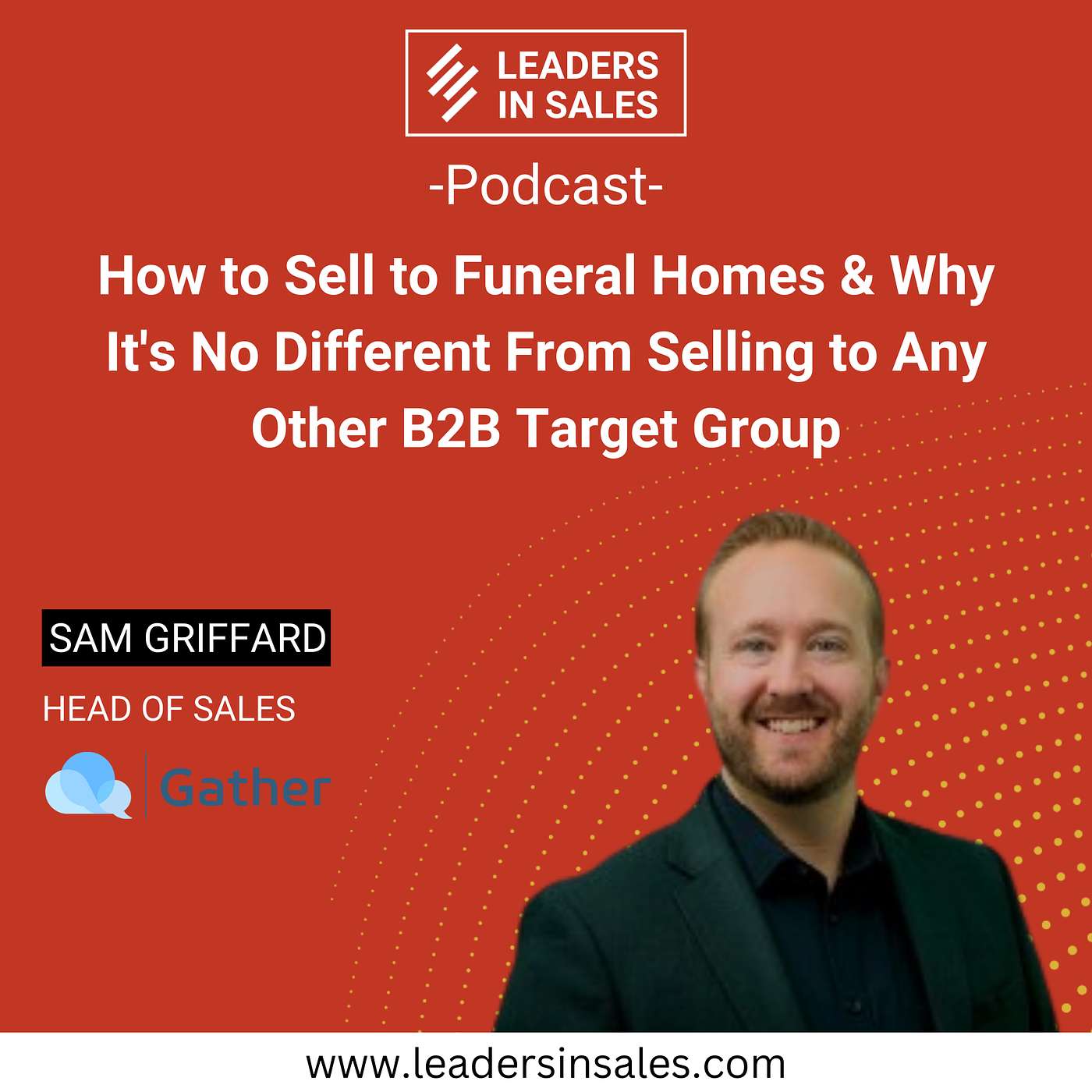 Ep 34 - Sam Griffard - How to sell to funeral homes & why it's no different from selling to any other B2B target group