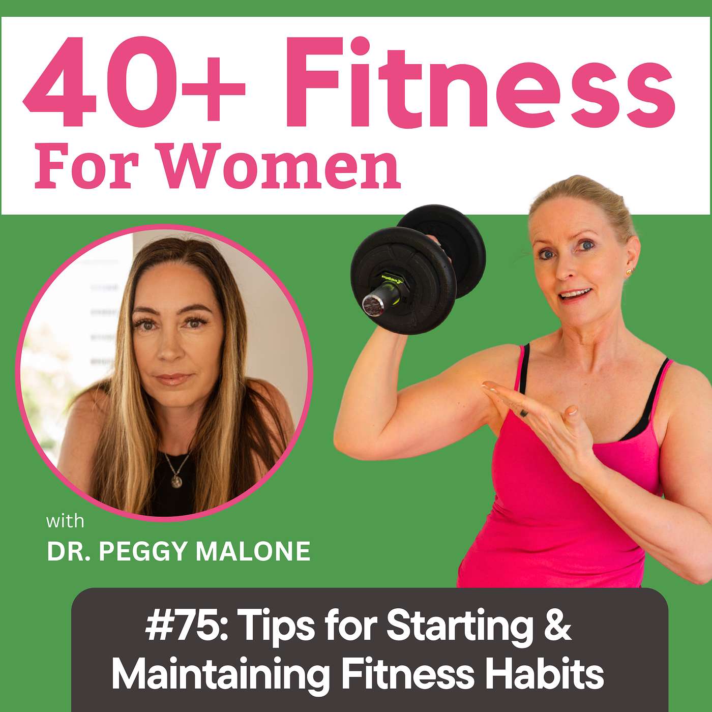 #75: Tips for Starting & Maintaining your Fitness Habits - with Dr. Peggy Malone