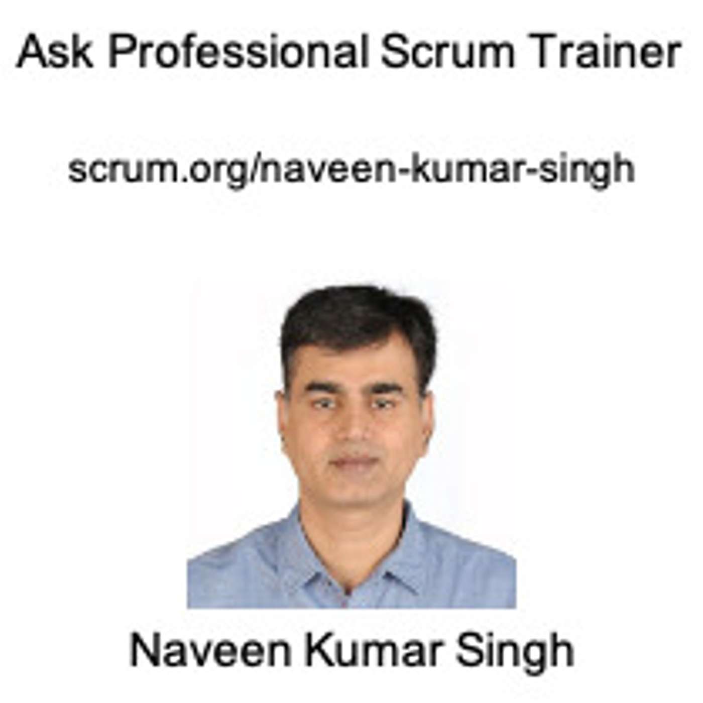 cover of episode Ask Professional Scrum Trainer Naveen Kumar Singh - Answering Your Most Pressing Scrum Questions