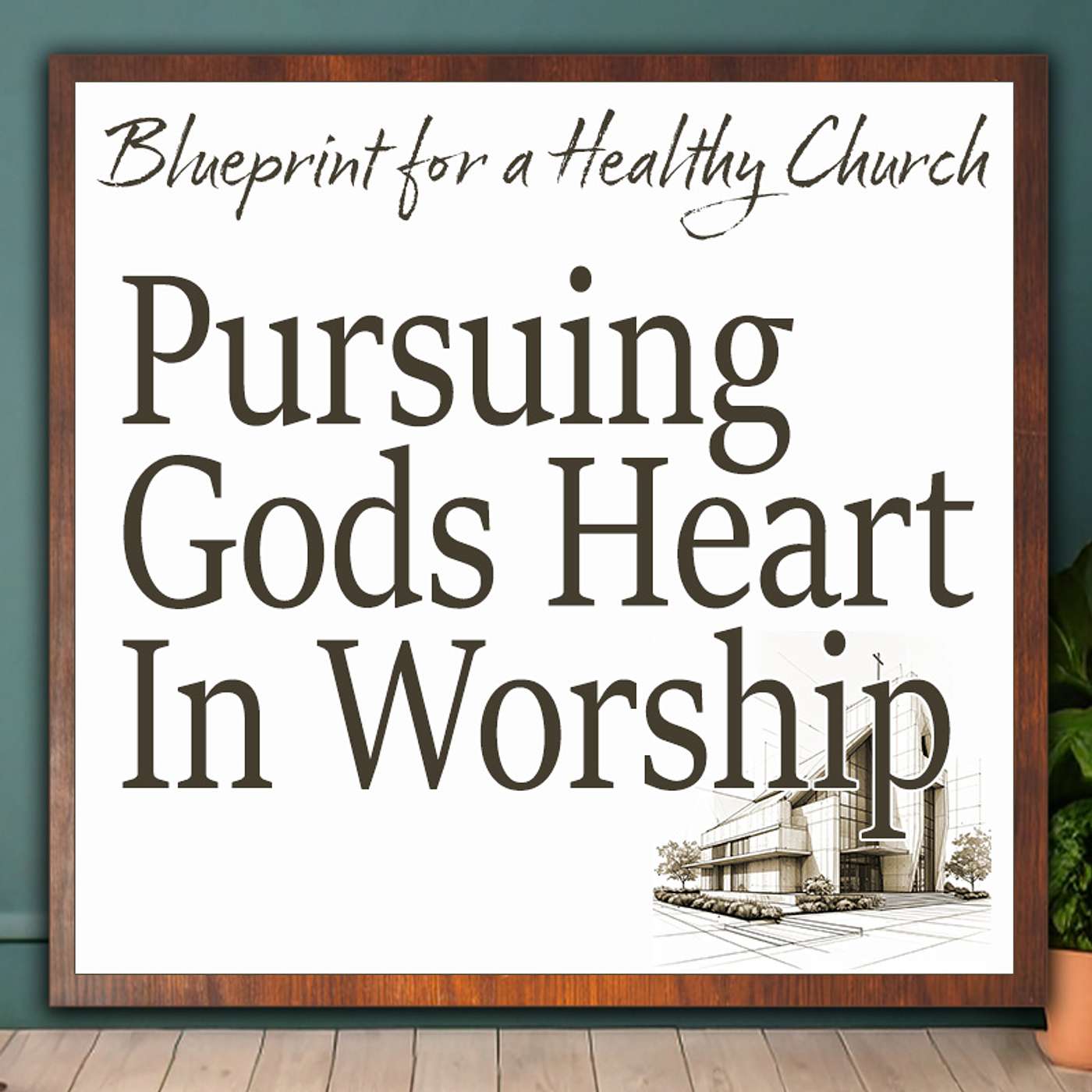 Blueprint for a Healthy Church 3: Pursuing God’s Heart In Worship episode artwork
