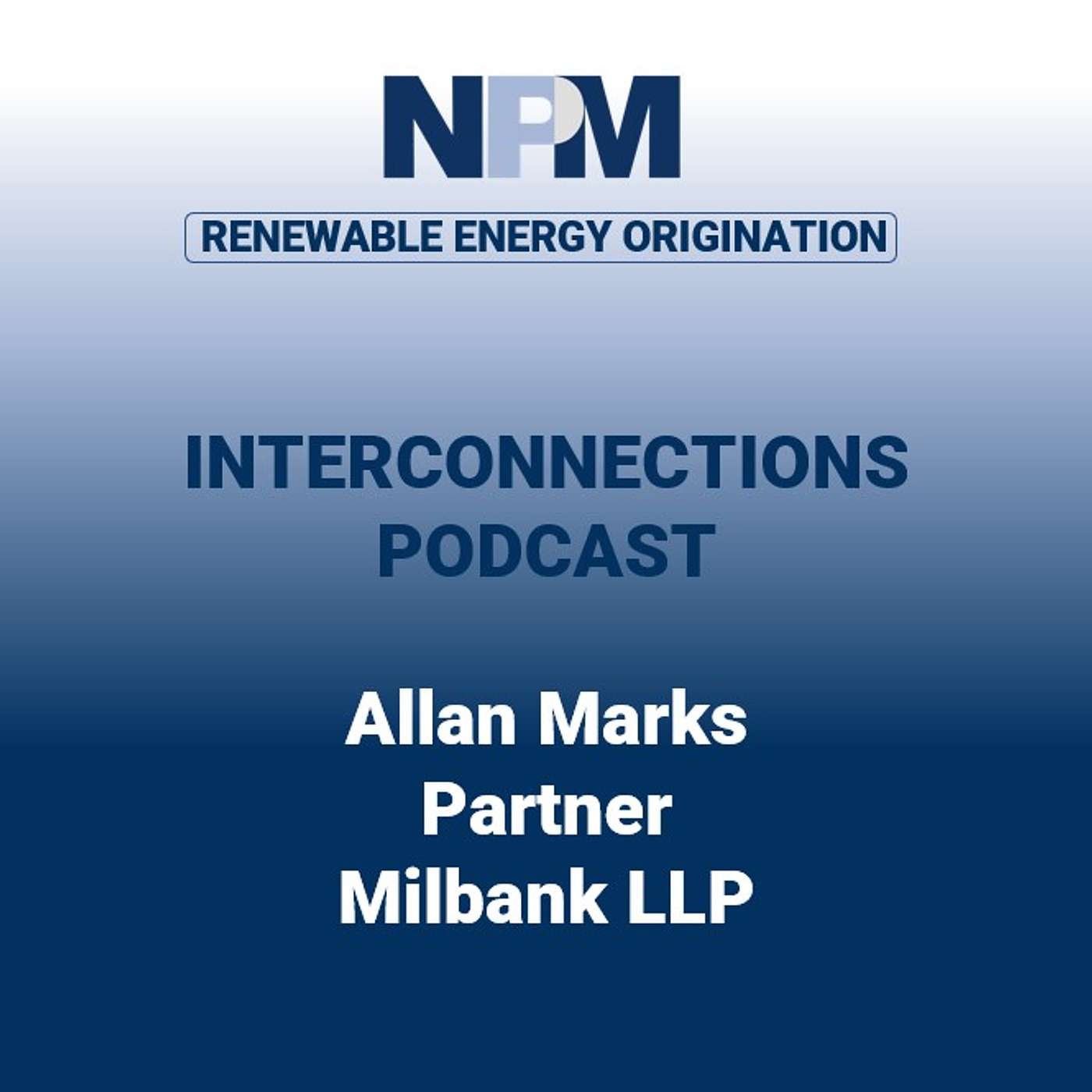 NPM Interconnections - Episode 43: Allan Marks | Milbank LLP