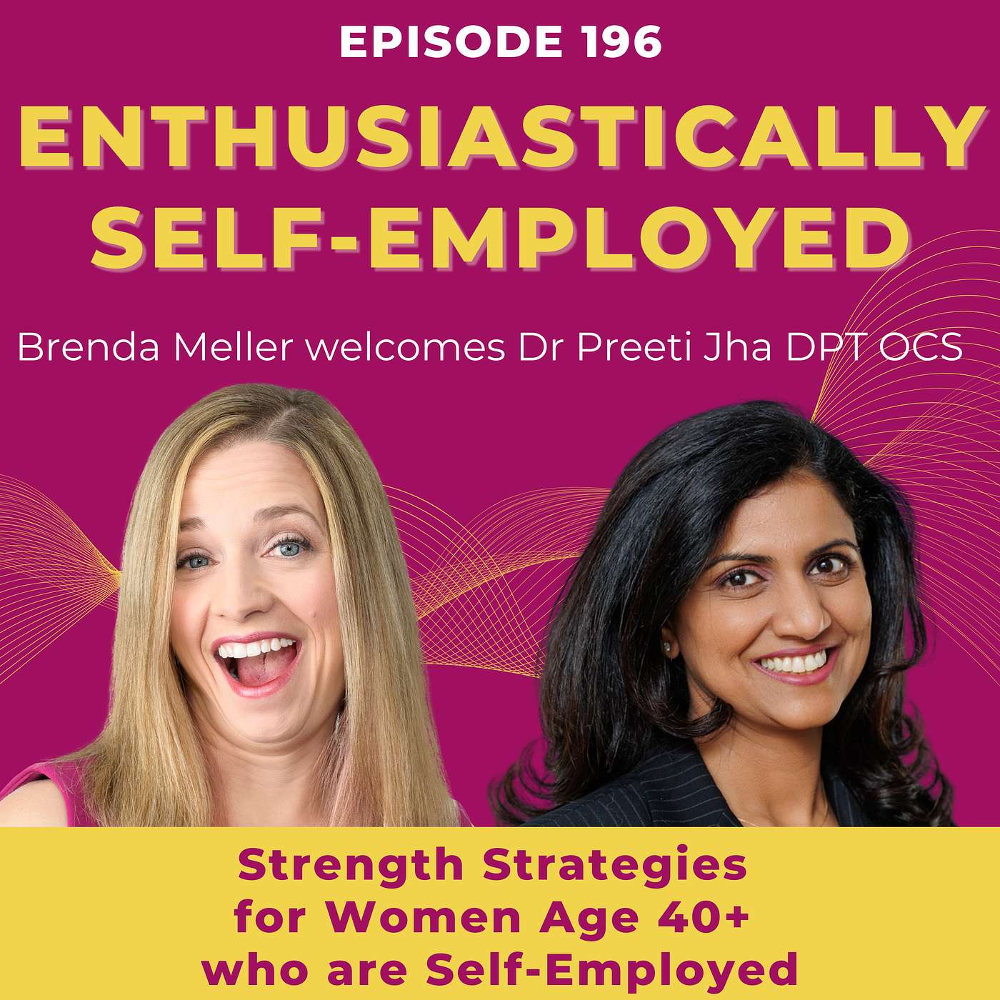 Strength Strategies for Self-Employed Women Age 40+ with Dr. Preeti Jha - Ep 201 Strength Strategies for Self-Employed Women Age 40+ with Dr. Preeti Jha - Ep 201