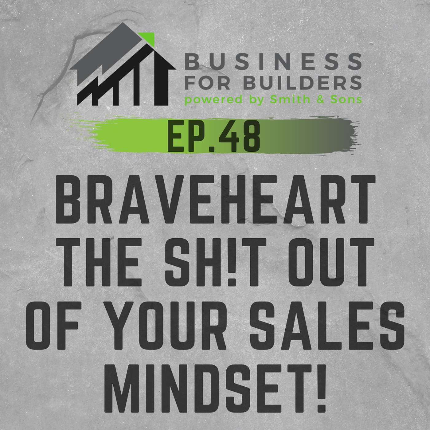 Episode #48 - BRAVEHEART THE SH!T OUT OF YOUR SALES MINDSET!