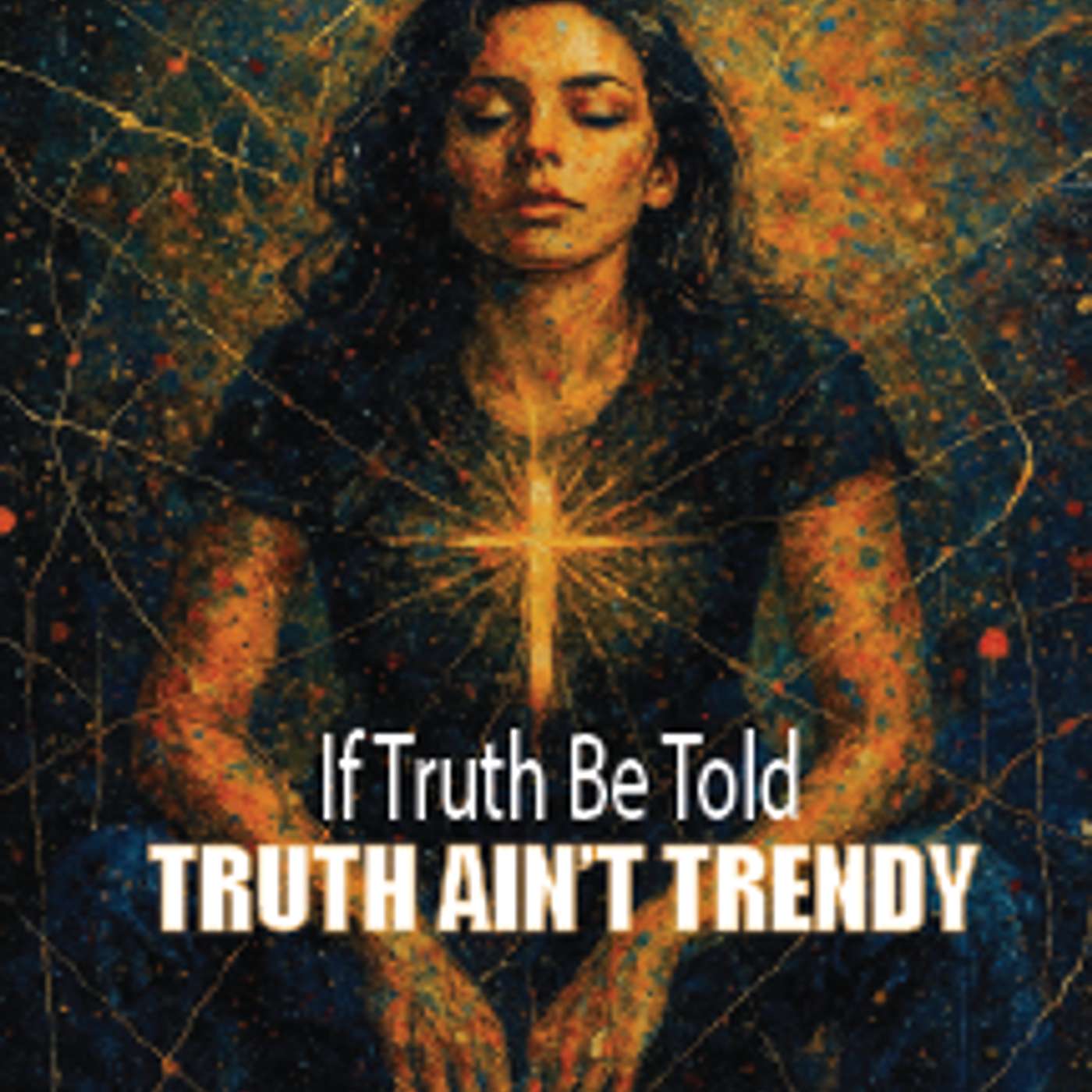 IF TRUTH BE TOLD: Truth Ain't Trendy