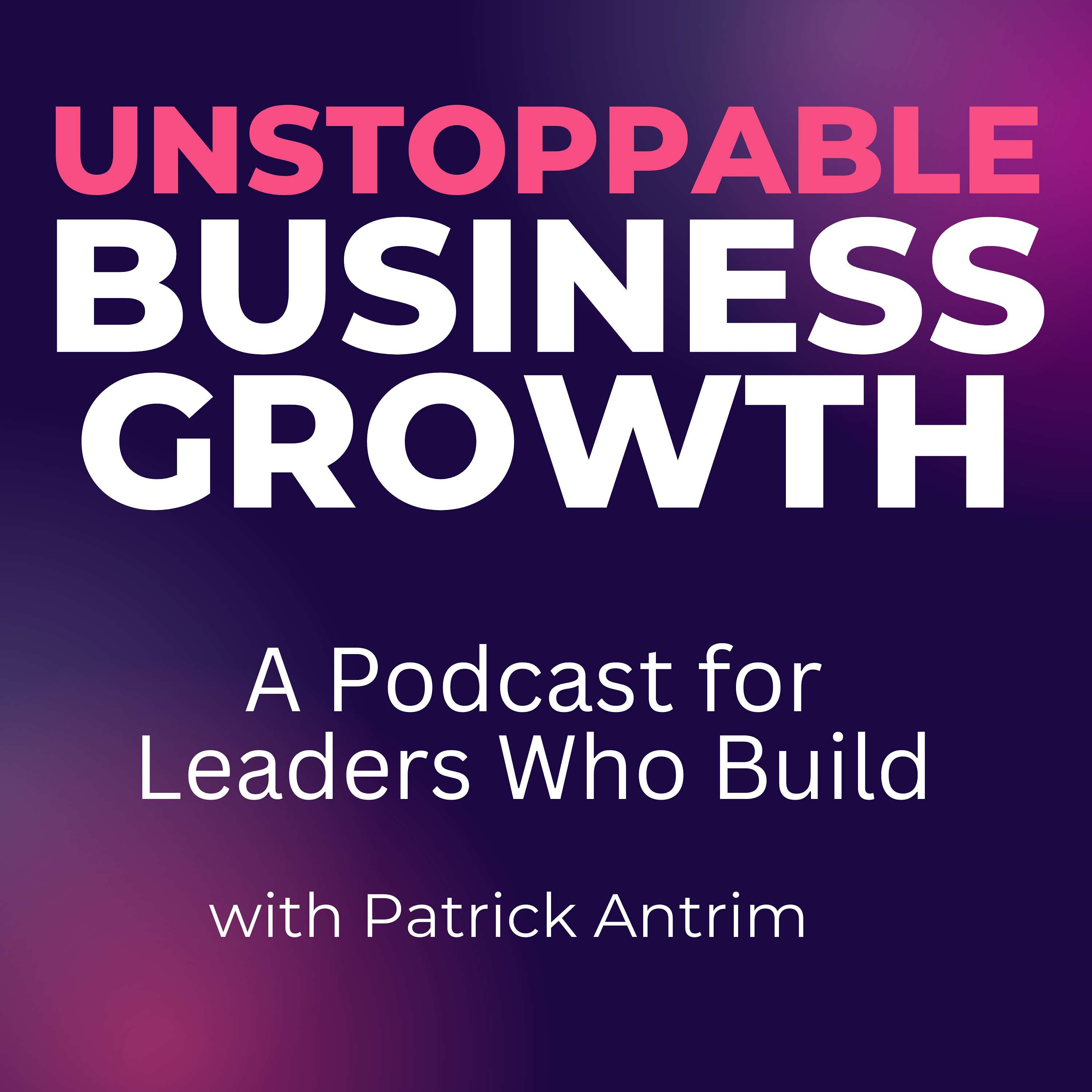 Unstoppable Business Growth Podcast podcast artwork