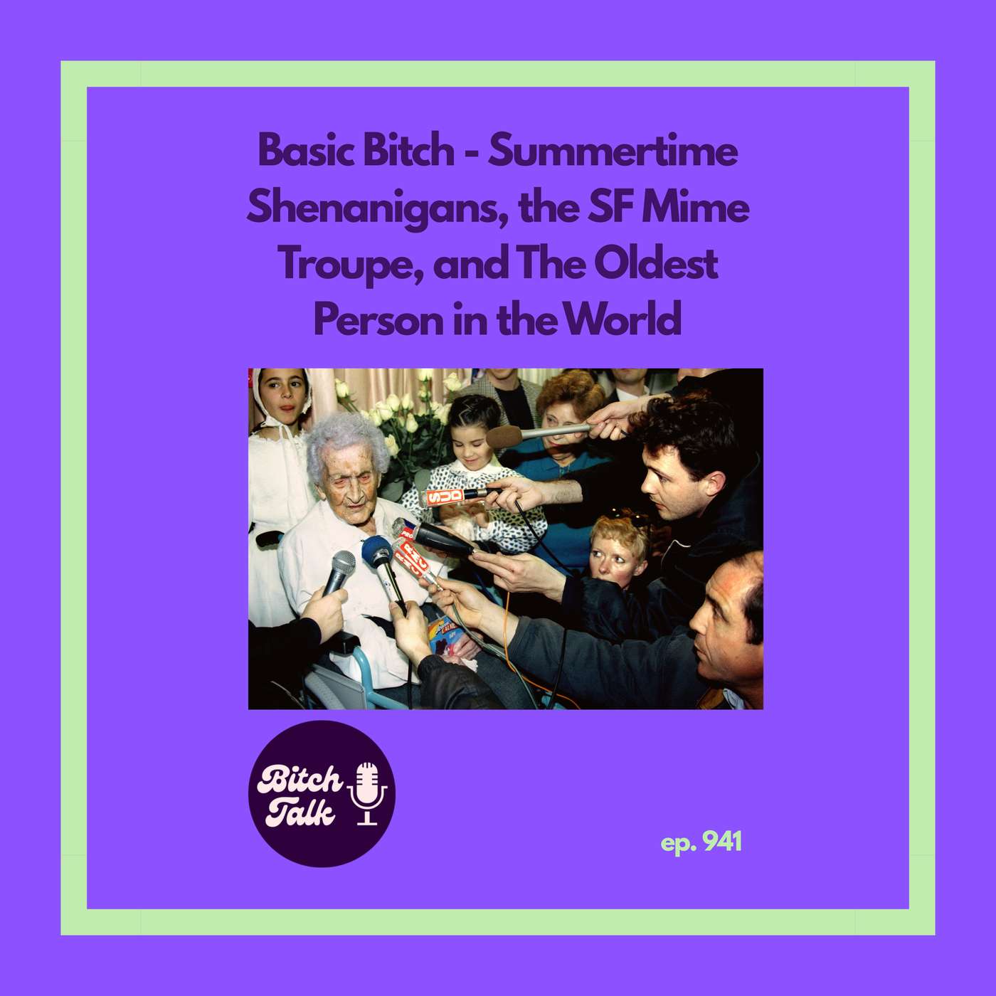 Basic Bitch - Summertime Shenanigans, the SF Mime Troupe, and The Oldest Person in the World