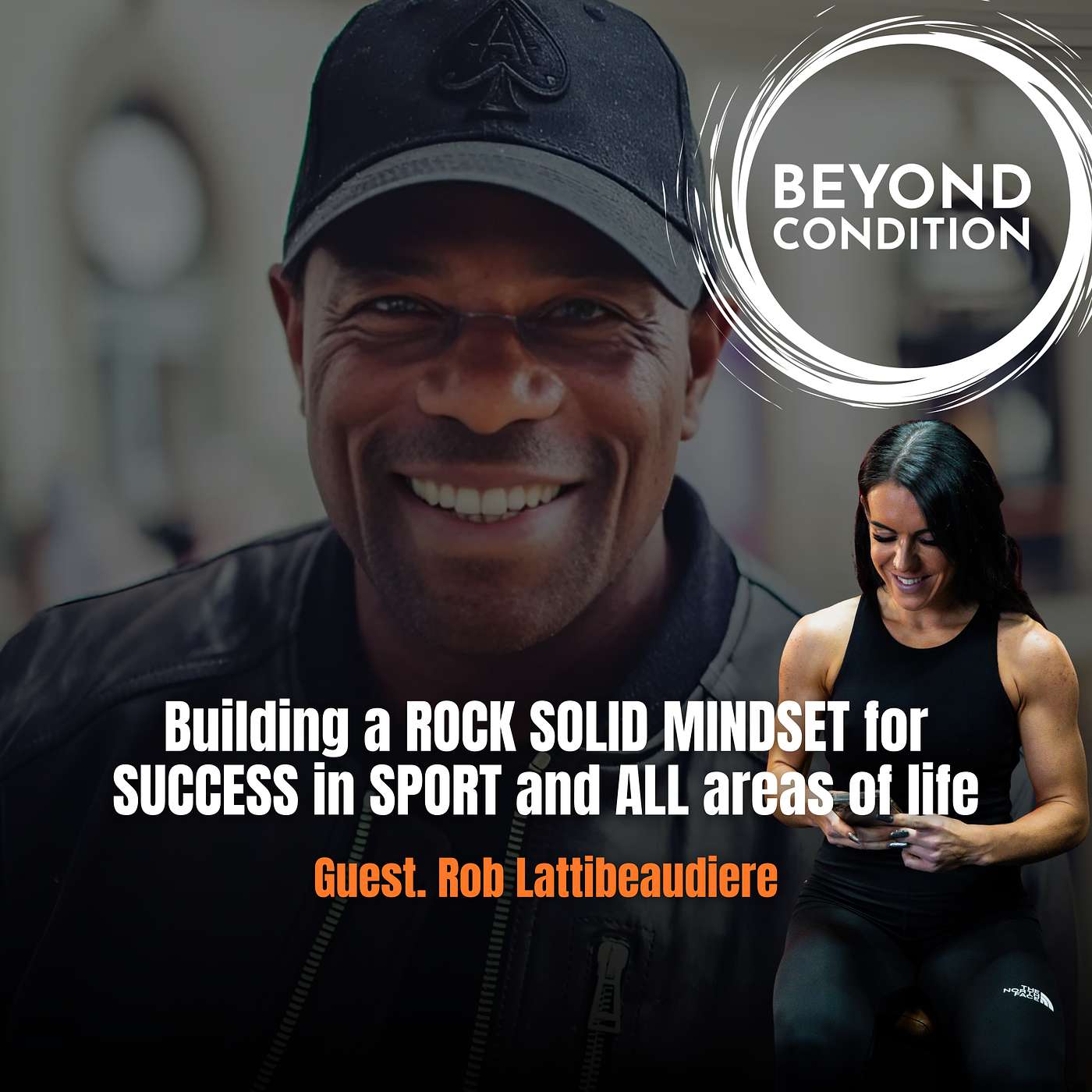 Building a ROCK SOLID MINDSET for SUCCESS in SPORT and ALL areas of life Guest. Rob Lattibeaudiere | The Beyond Condition Podcast August Community Webinar