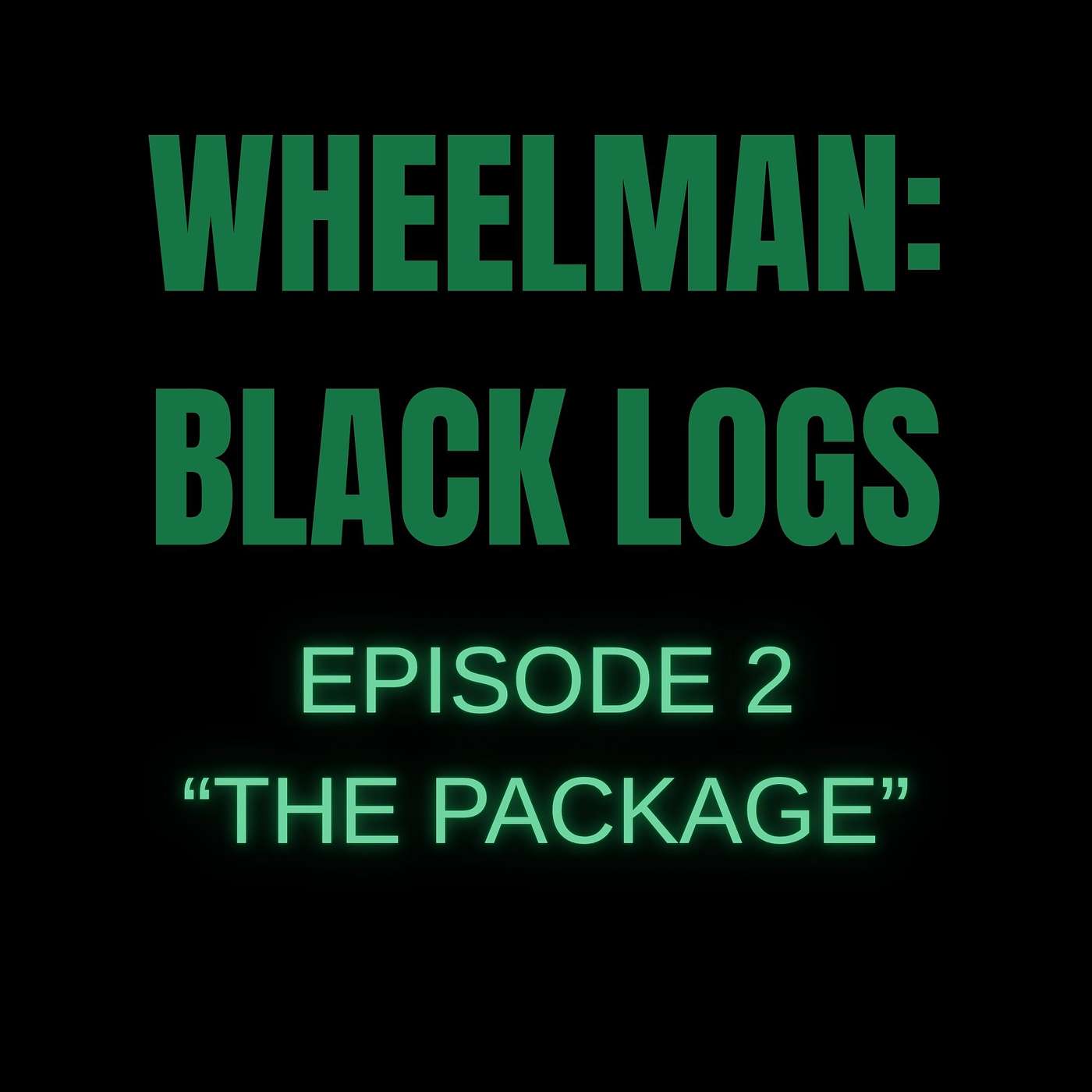 WHEELMAN: BLACK LOGS - "THE PACKAGE"
