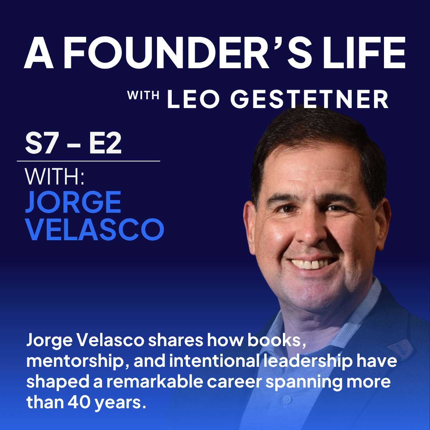 The Leadership Habits That Changed My Career Forever | Jorge Velasco | S7 E2 episode artwork