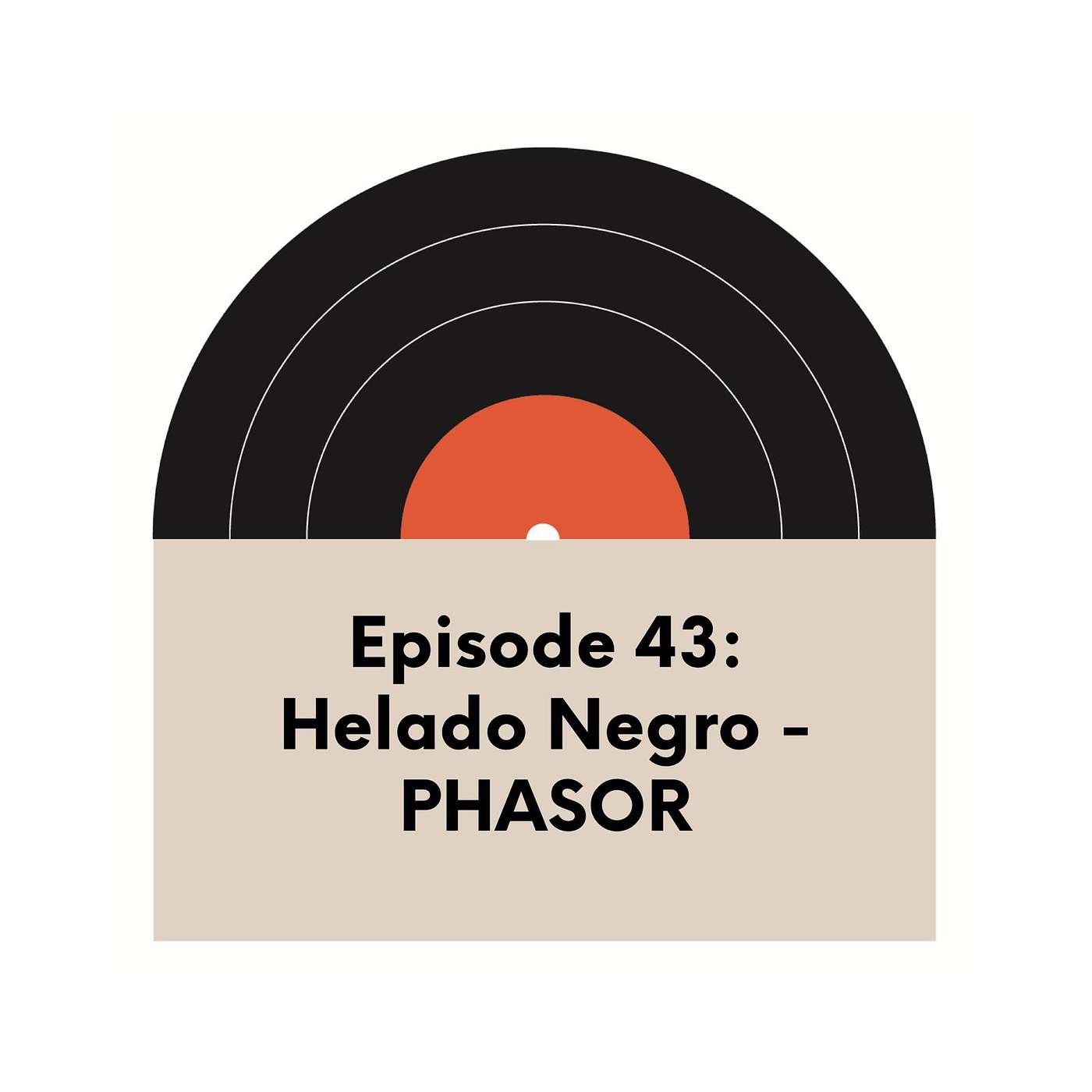 Ep. 43 | Helado Negro | Phasor