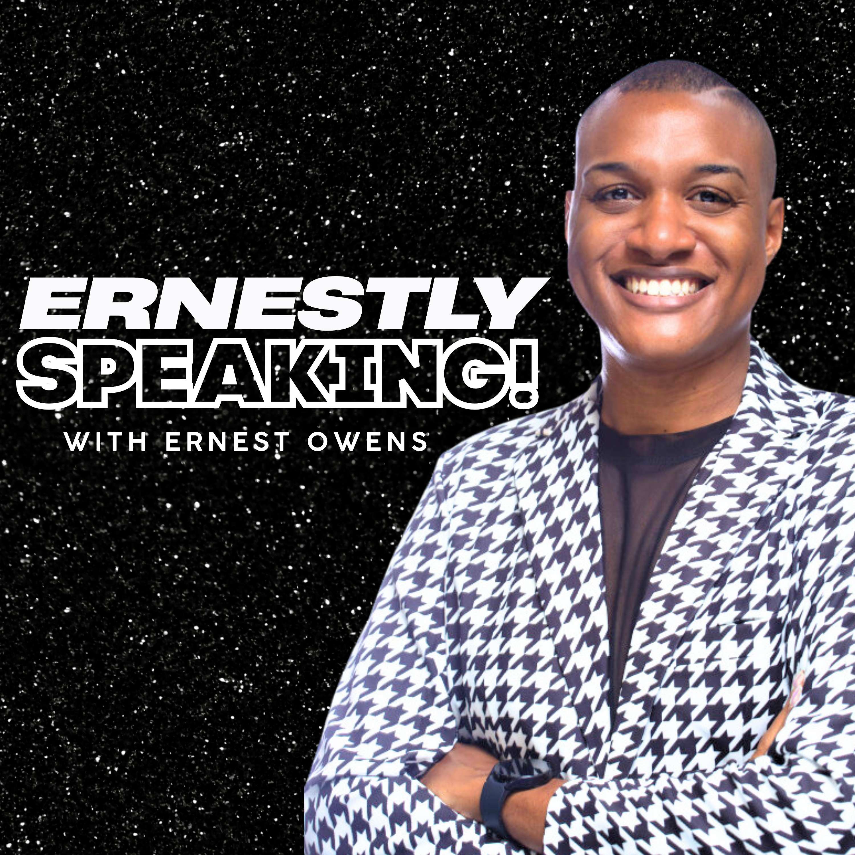 Ernestly Speaking! with Ernest Owens