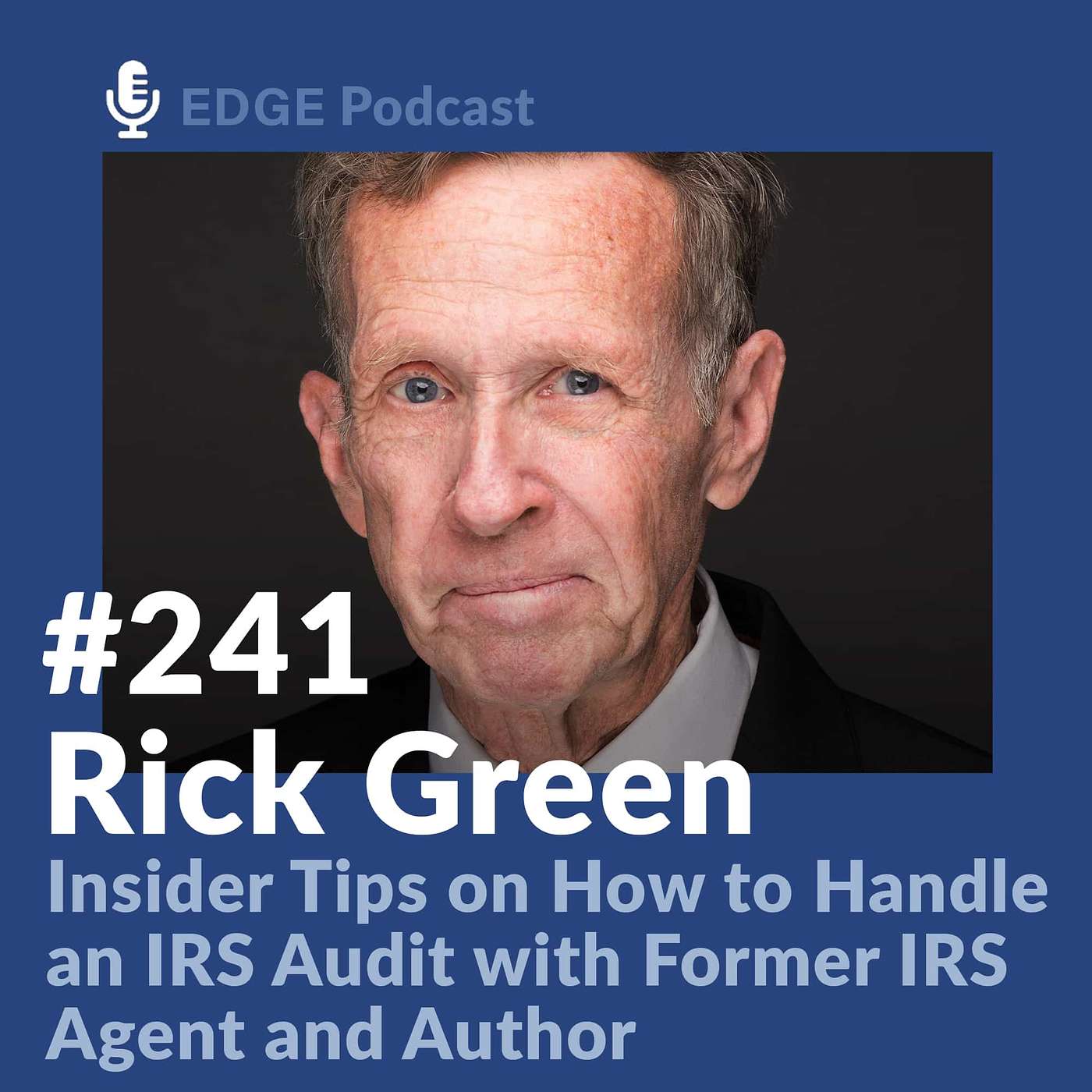 Insider Tips on How to Handle an IRS Audit with Rick Green, Author and Former IRS Agent