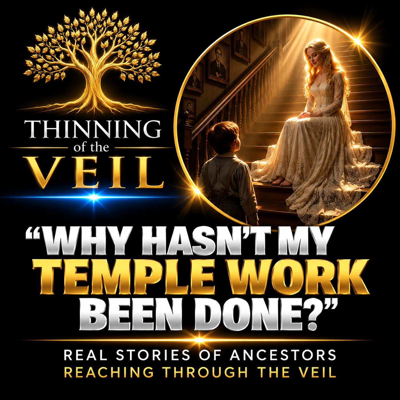"WHY HASN'T MY WORK BEEN DONE?" — Real Stories of Ancestors Reaching Through the Veil episode artwork