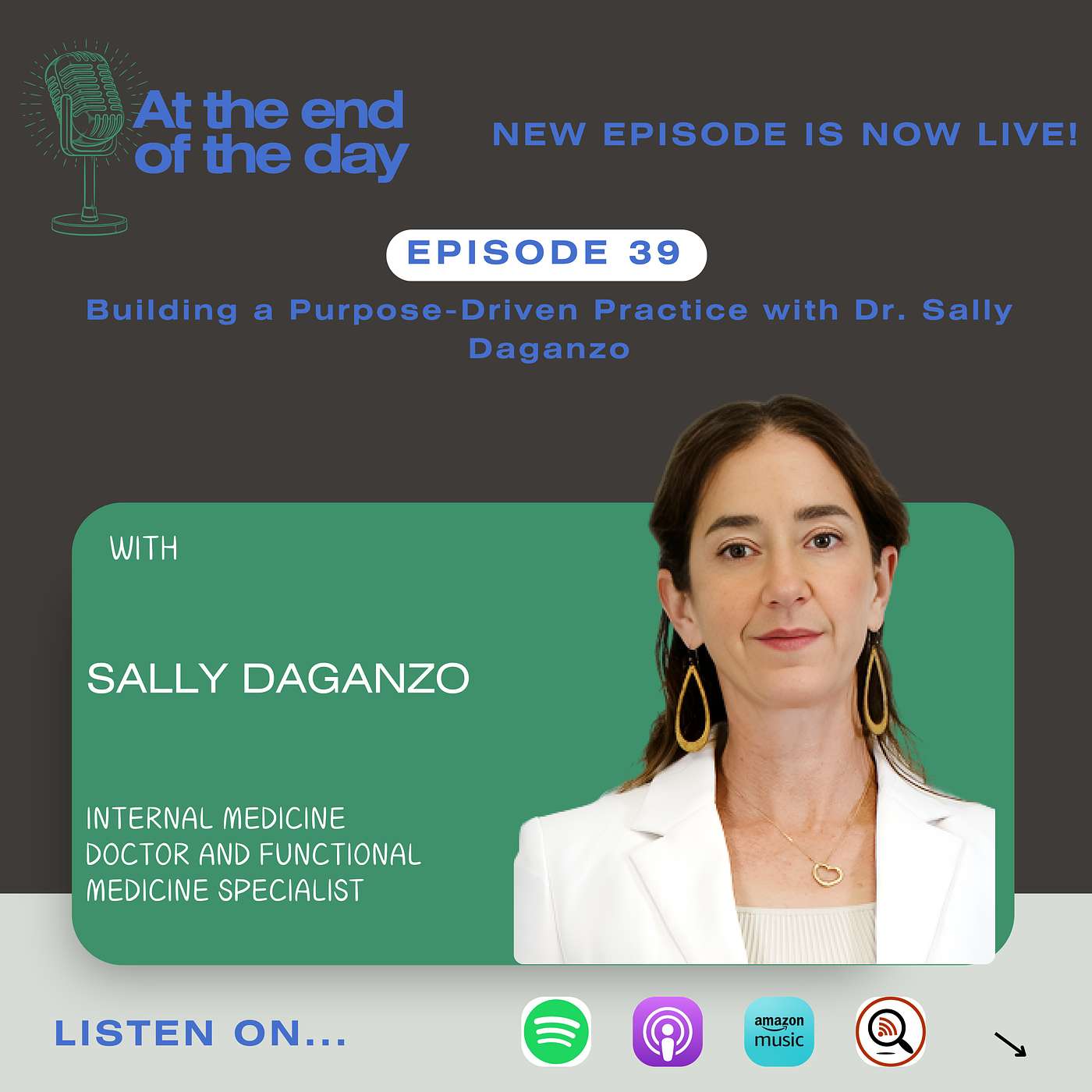 Entrepreneurship in Medicine: Building a Purpose-Driven Practice with Dr. Sally Daganzo | At the End of the Day Podcast
