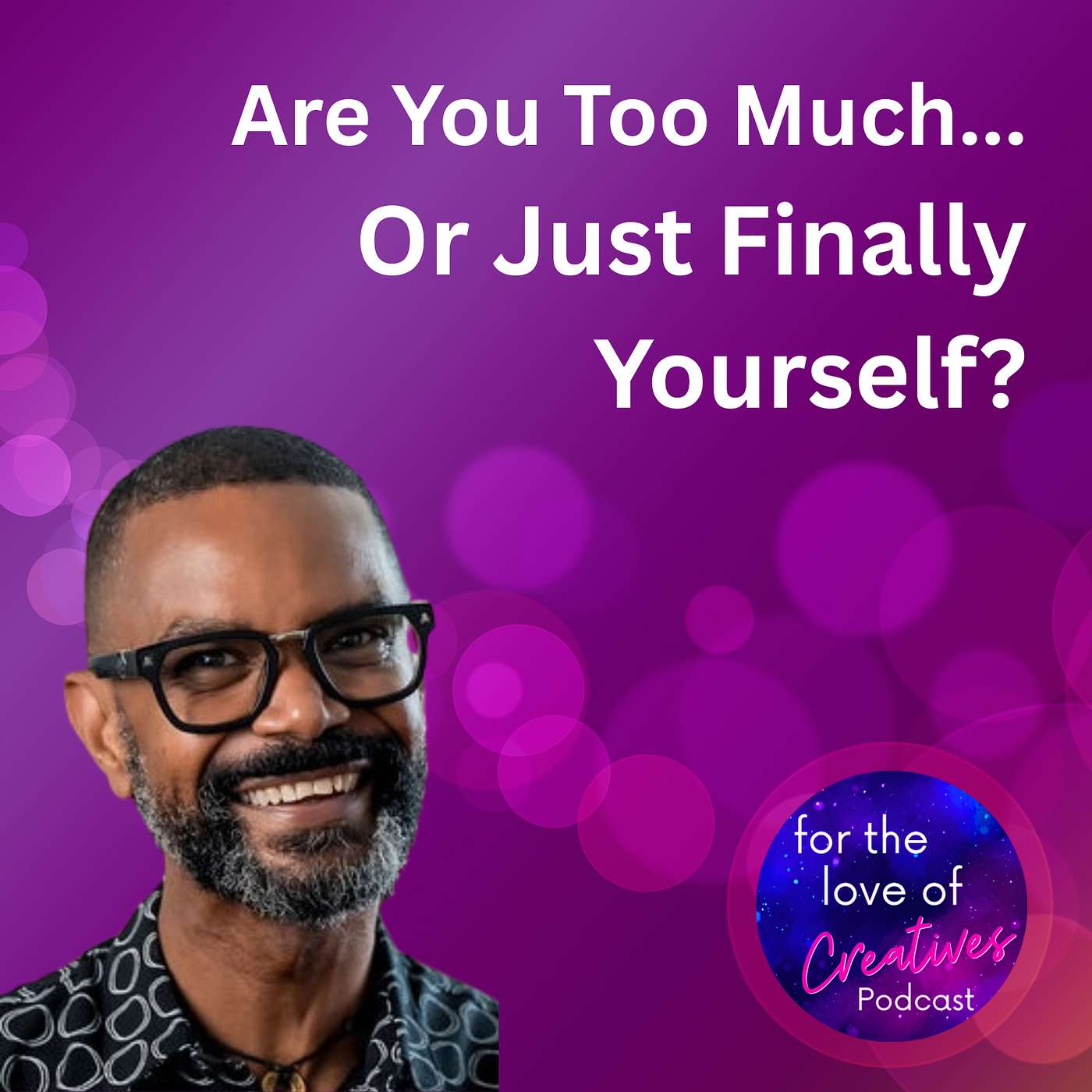 #087: Are You Too Much... Or Just Finally Yourself?