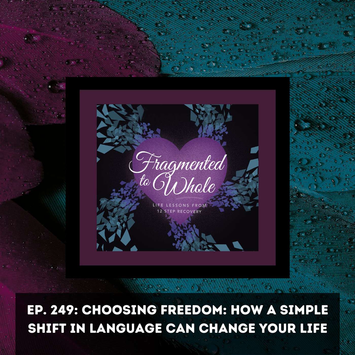 Choosing Freedom: How a Simple Shift in Language Can Change Your Life | Episode 249