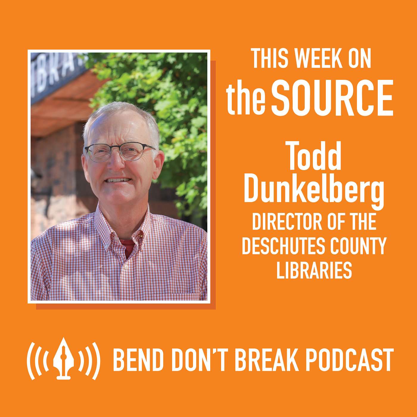 Bend Don't Break: Todd Dunkelberg, Director of the Deschutes County Libraries episode artwork