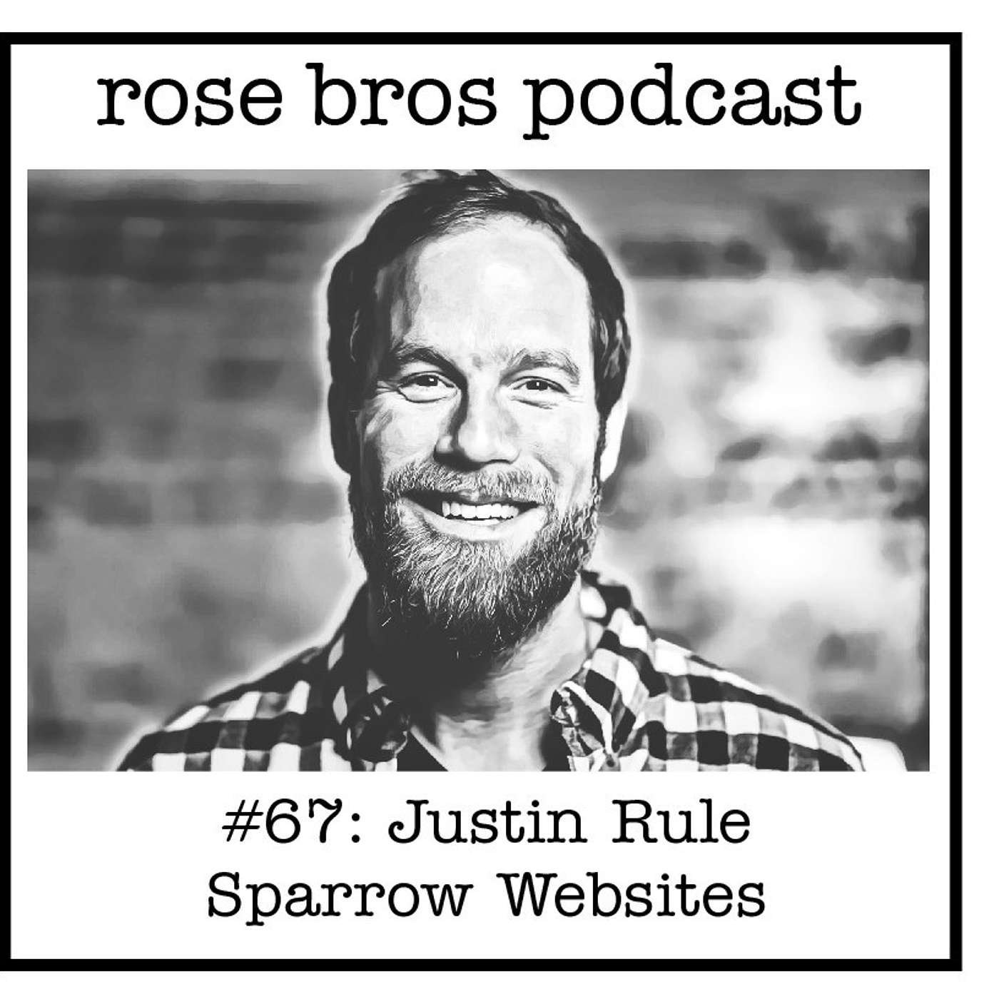 #67: Justin Rule (Sparrow Websites) - Personalizing Your Brand, Saying No to Selling the Business & the Importance of an Online Presence