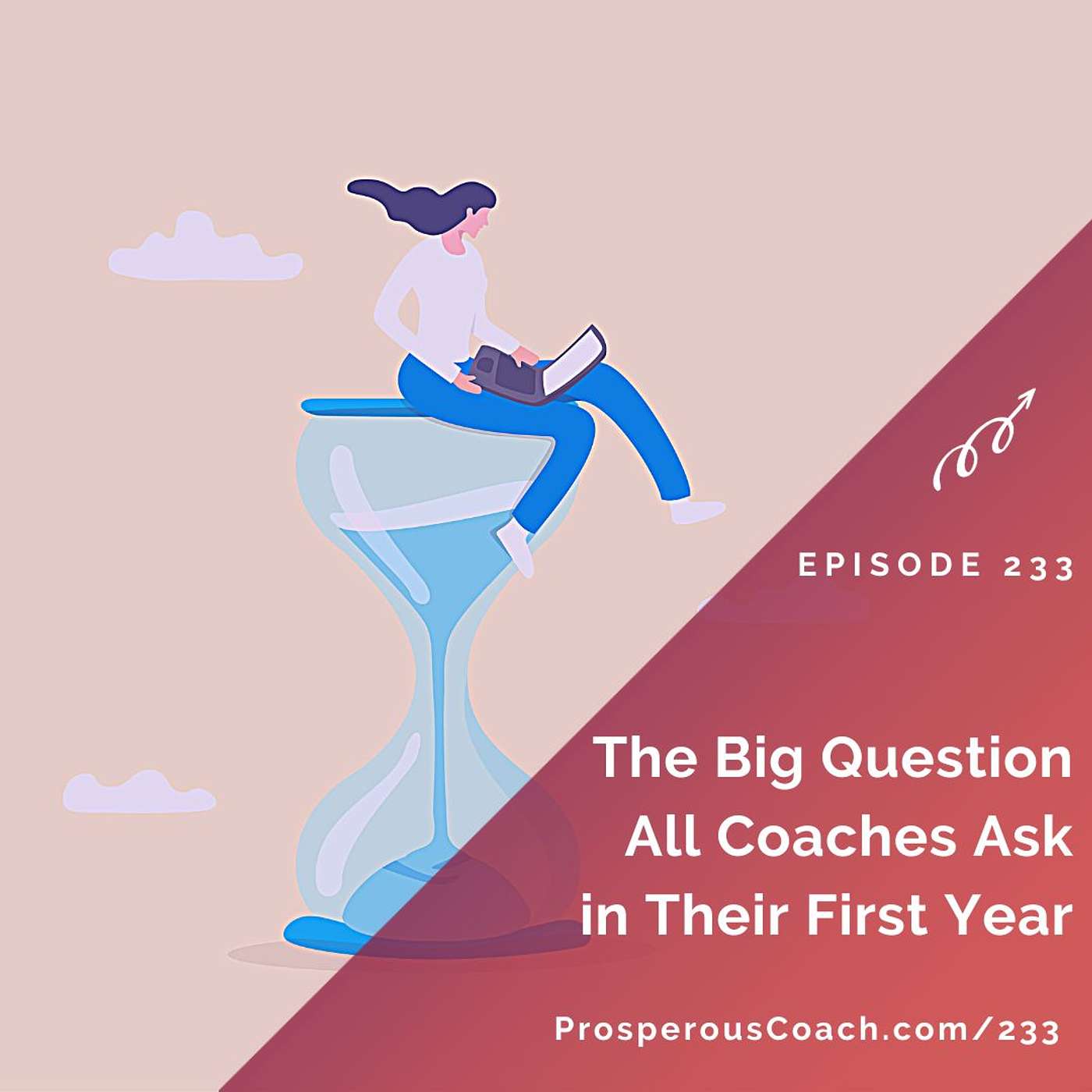 233: The Big Question All Coaches Ask in Their First Year