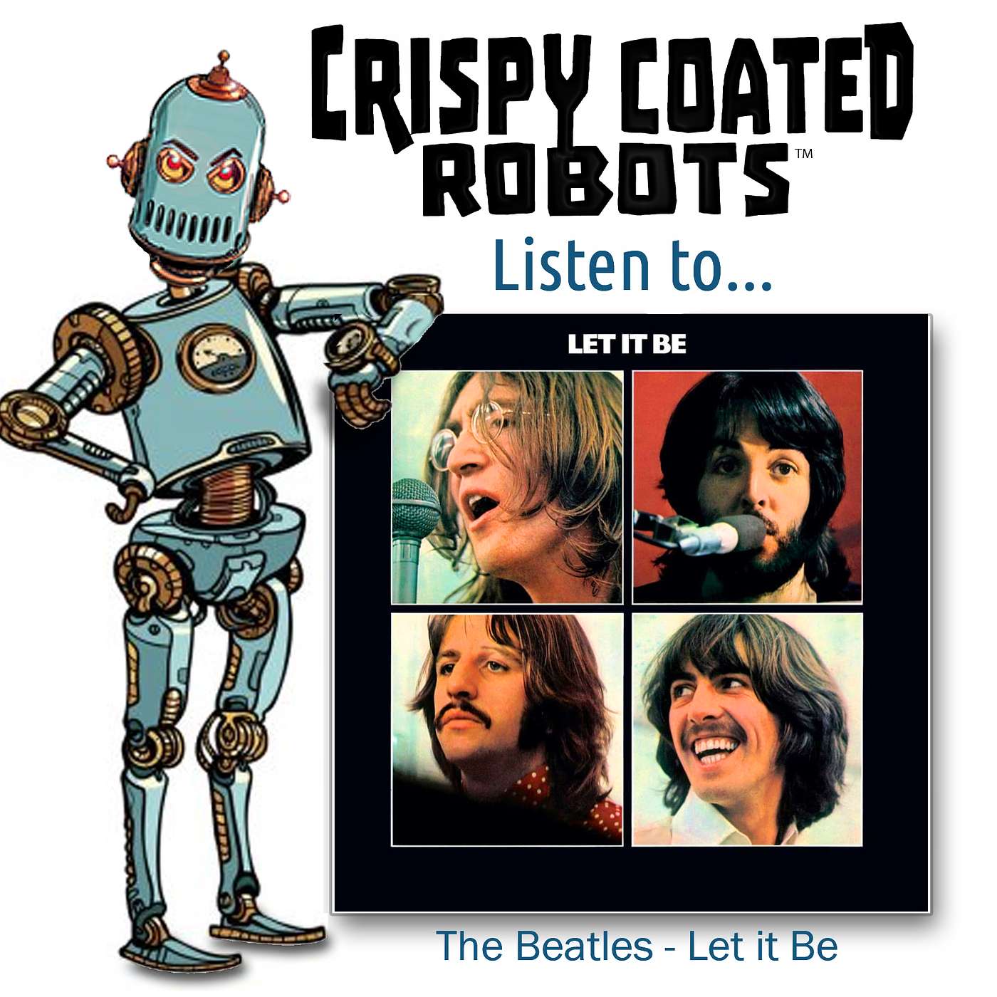 CRISPY COATED ROBOTS LISTEN TO... The Beatles'  "LET IT BE" episode artwork