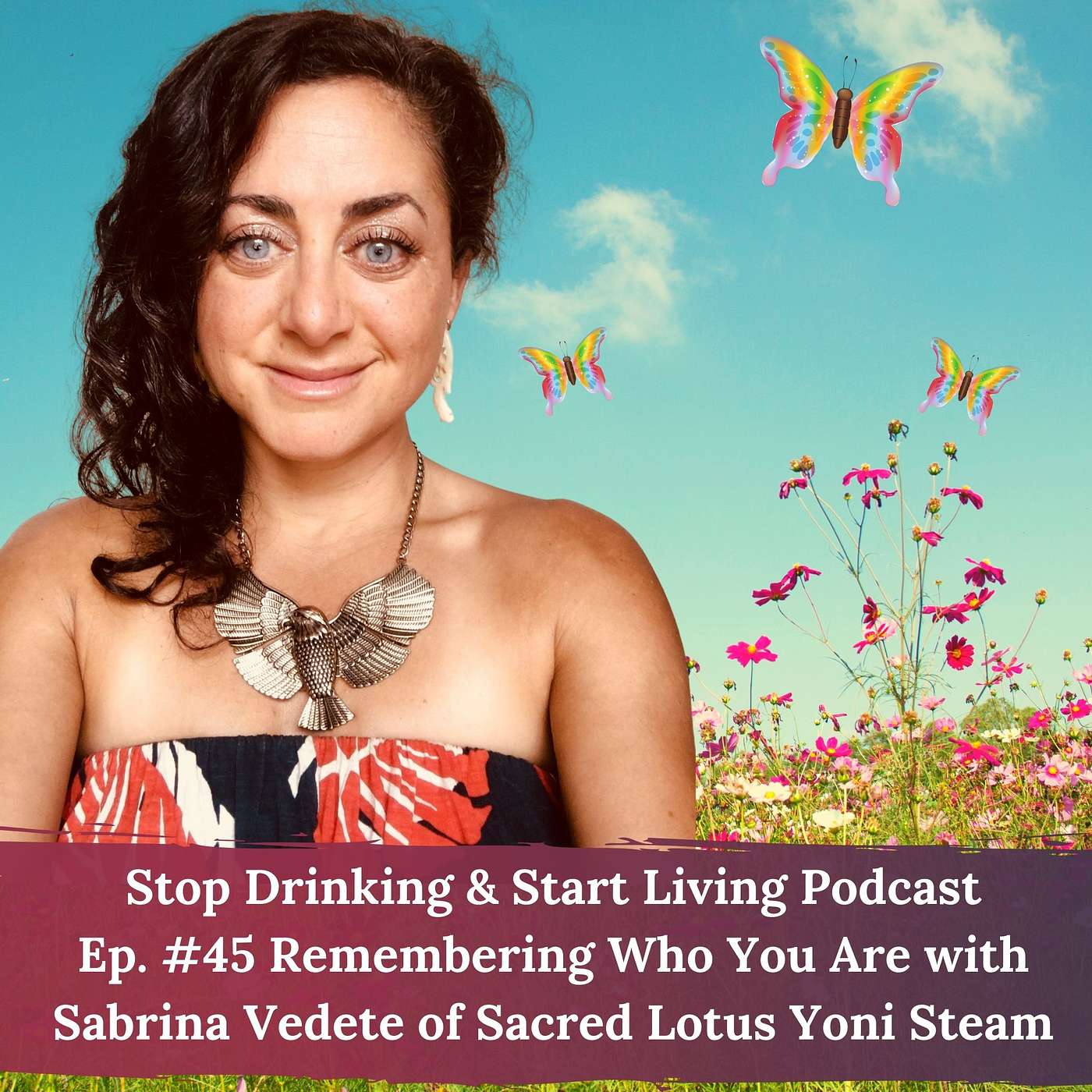 Ep. #45 Remembering Who You Are with Sabrina Vedete of Sacred Lotus Yoni Steam