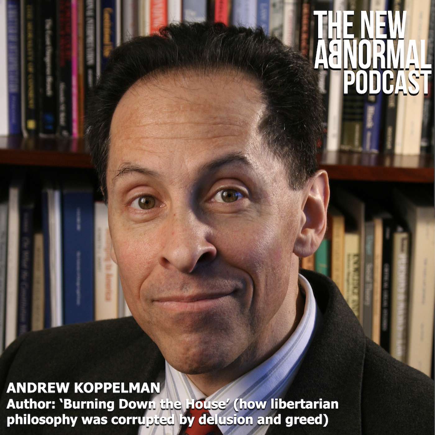 Andrew Koppelman 'Burning Down the House: how libertarian philosophy was corrupted by delusion and greed'