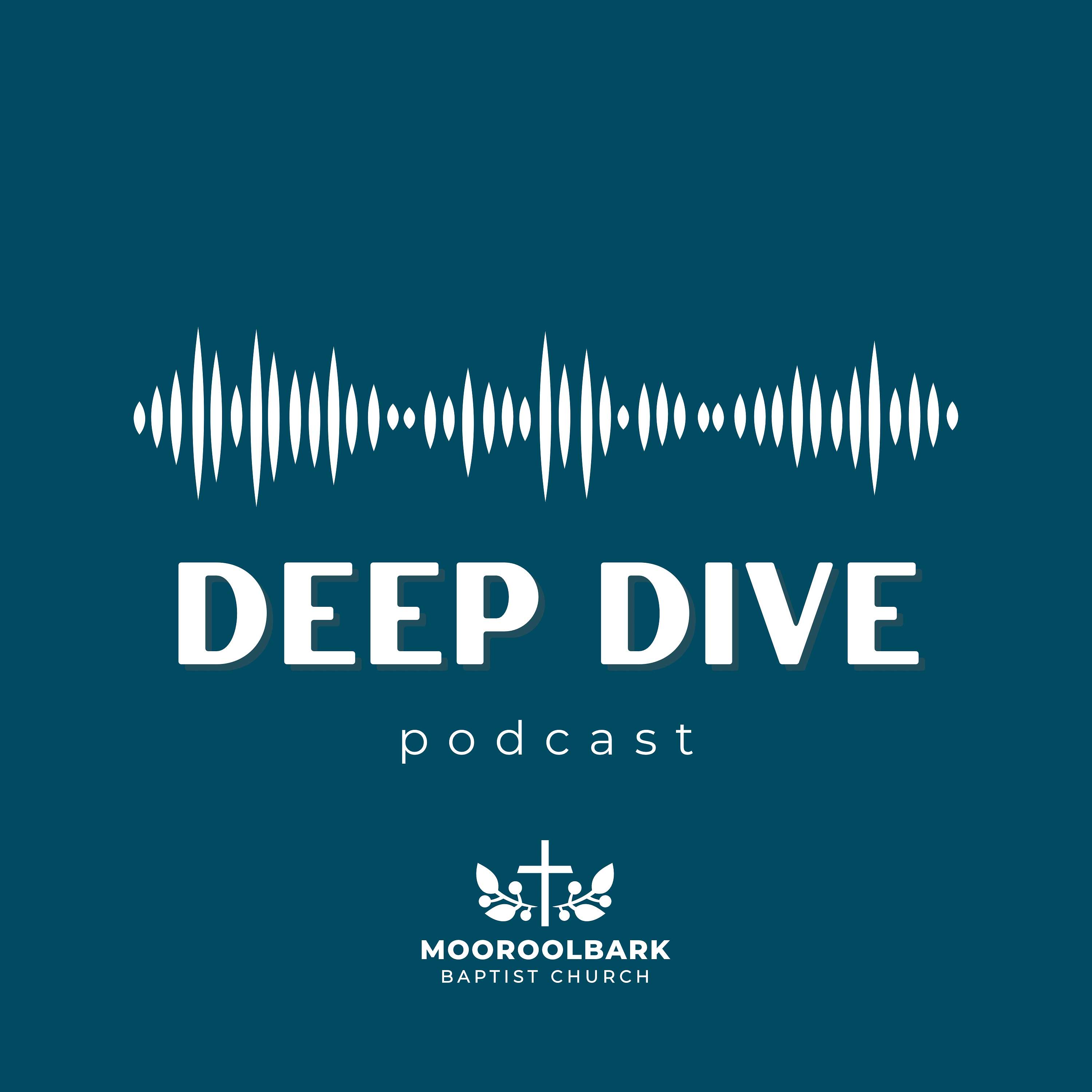 Deep Dive - A Mooroolbark Baptist Podcast