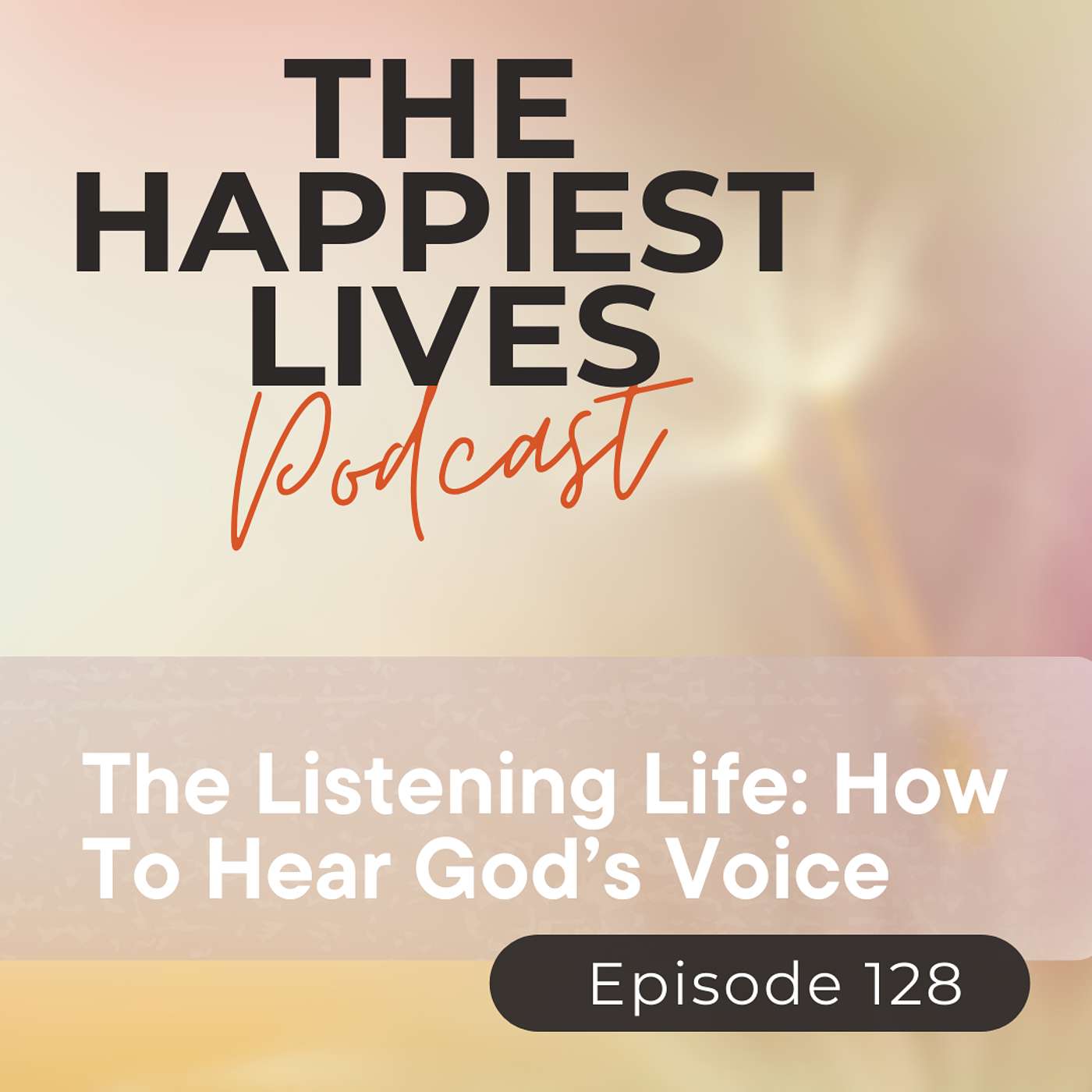 E128: The Listening Life: How To Hear God's Voice