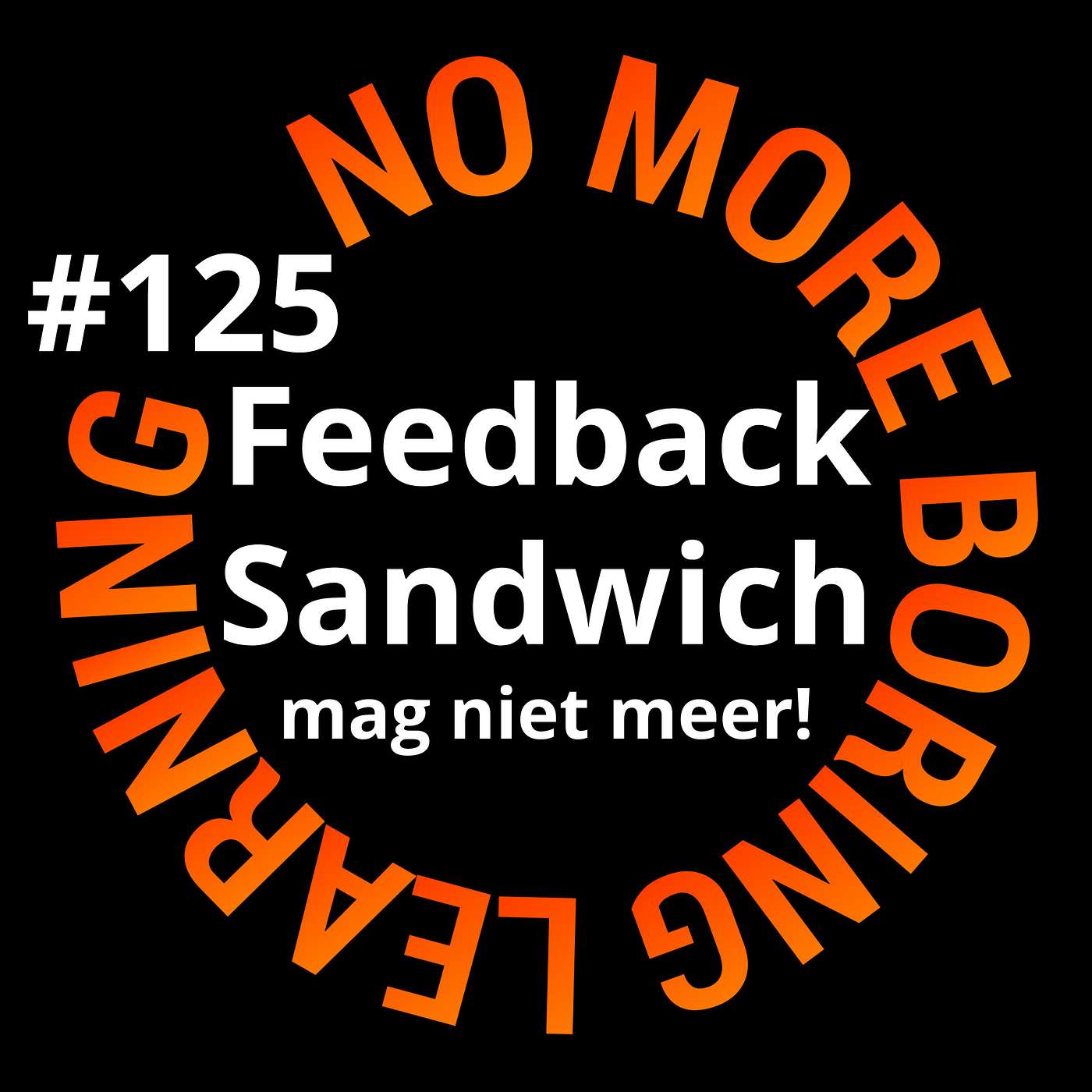 125. Stop de Feedback Sandwich; veel betere alternatieven.