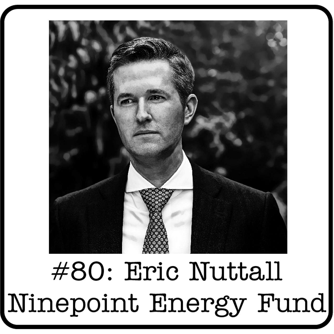#80: Eric Nuttall (Ninepoint Energy Fund) - 600%  Returns, Going Against the Grain & Why Energy Stocks are Rising
