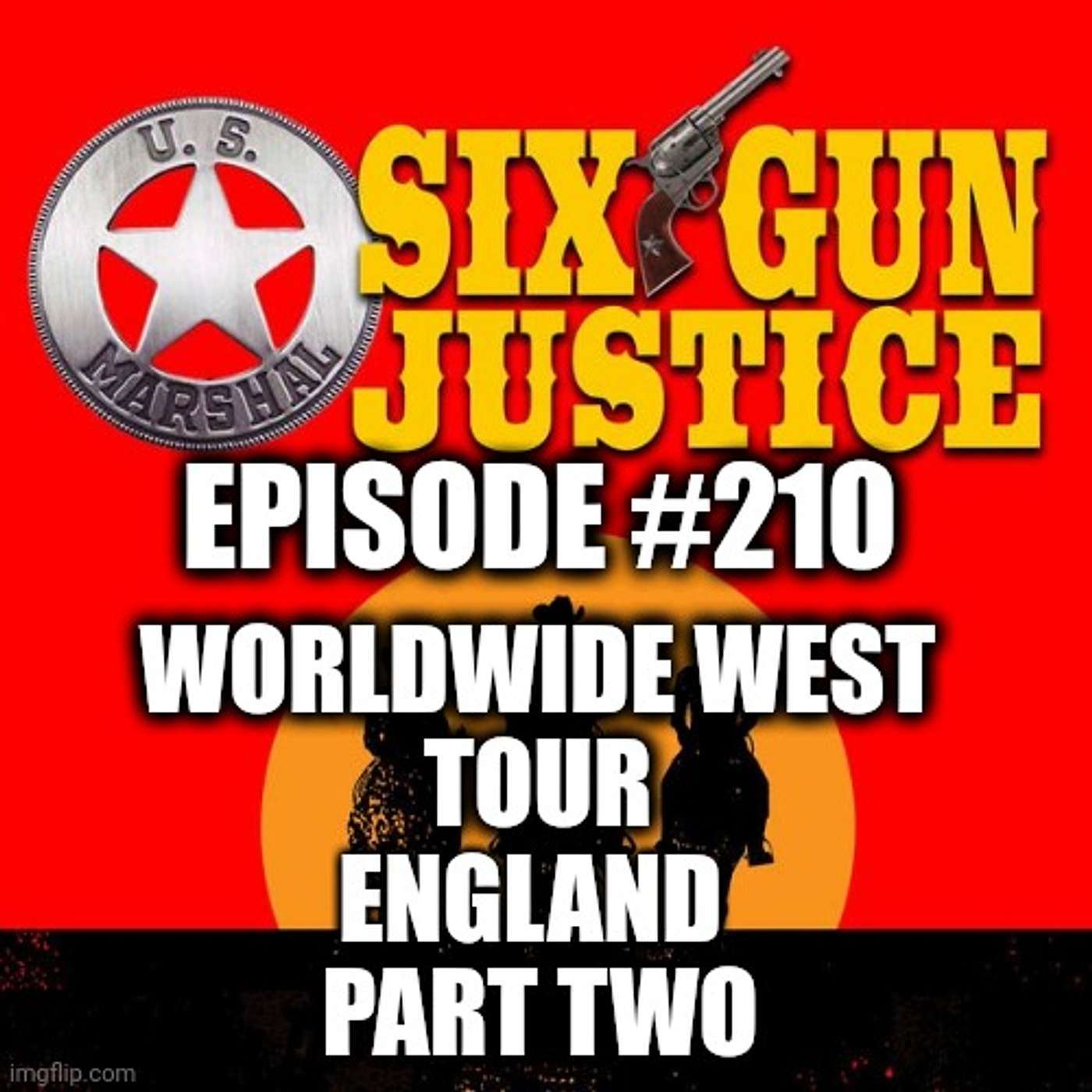 SIX-GUN JUSTICE PODCAST EPISODE #210—THE WORLDWIDE WEST TOUR: ENGLAND PART 2