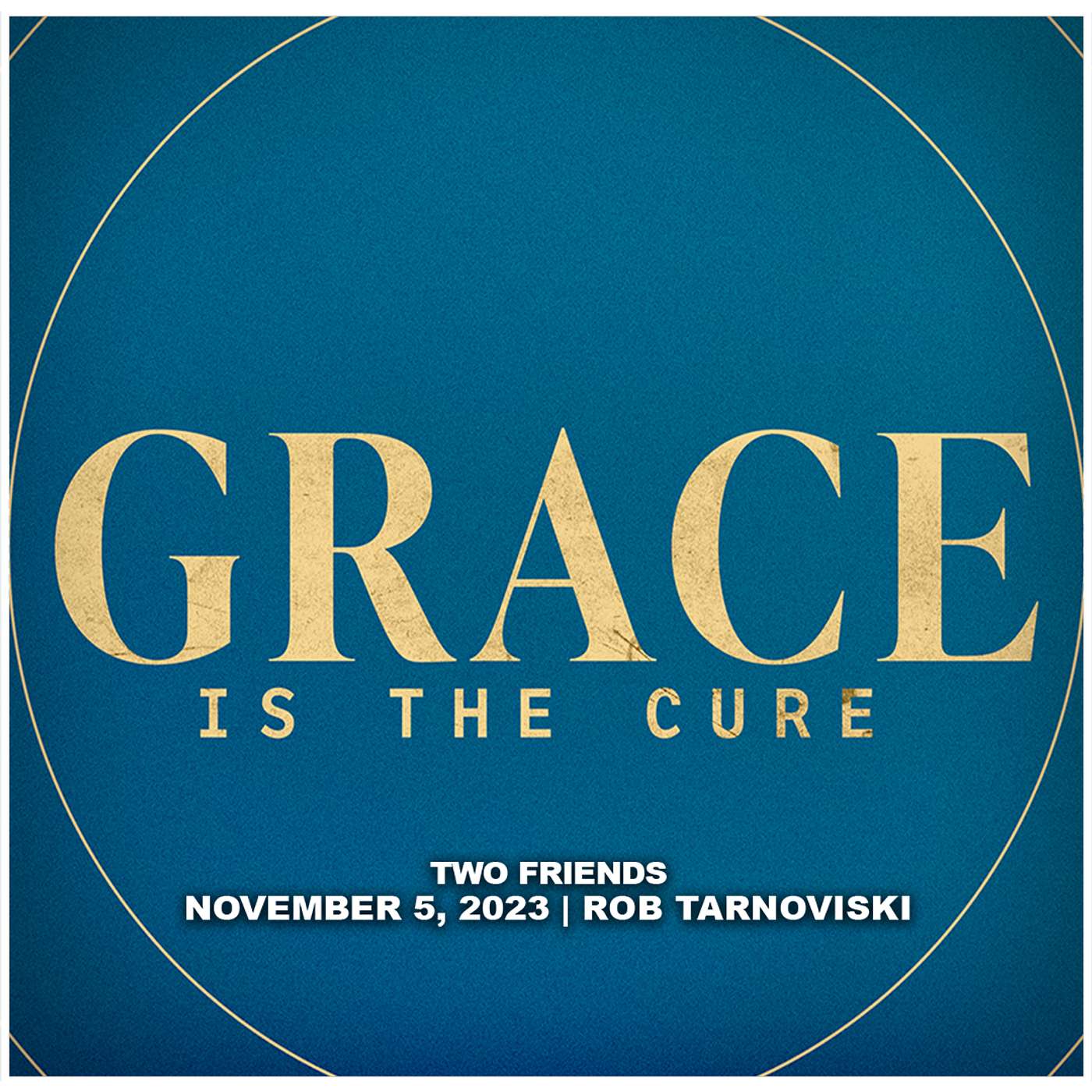 November 5, 2023 - Two Friends - Grace Is The Cure episode artwork