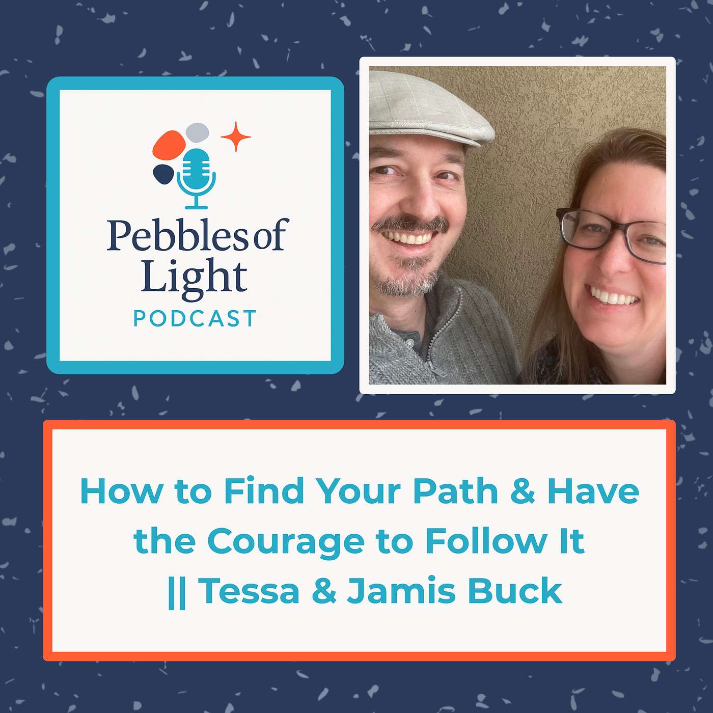 Ep 22: Taking a Step Into the Dark: How to Find Your Path & Have the Courage to Follow It || Tessa & Jamis Buck (ENCORE)