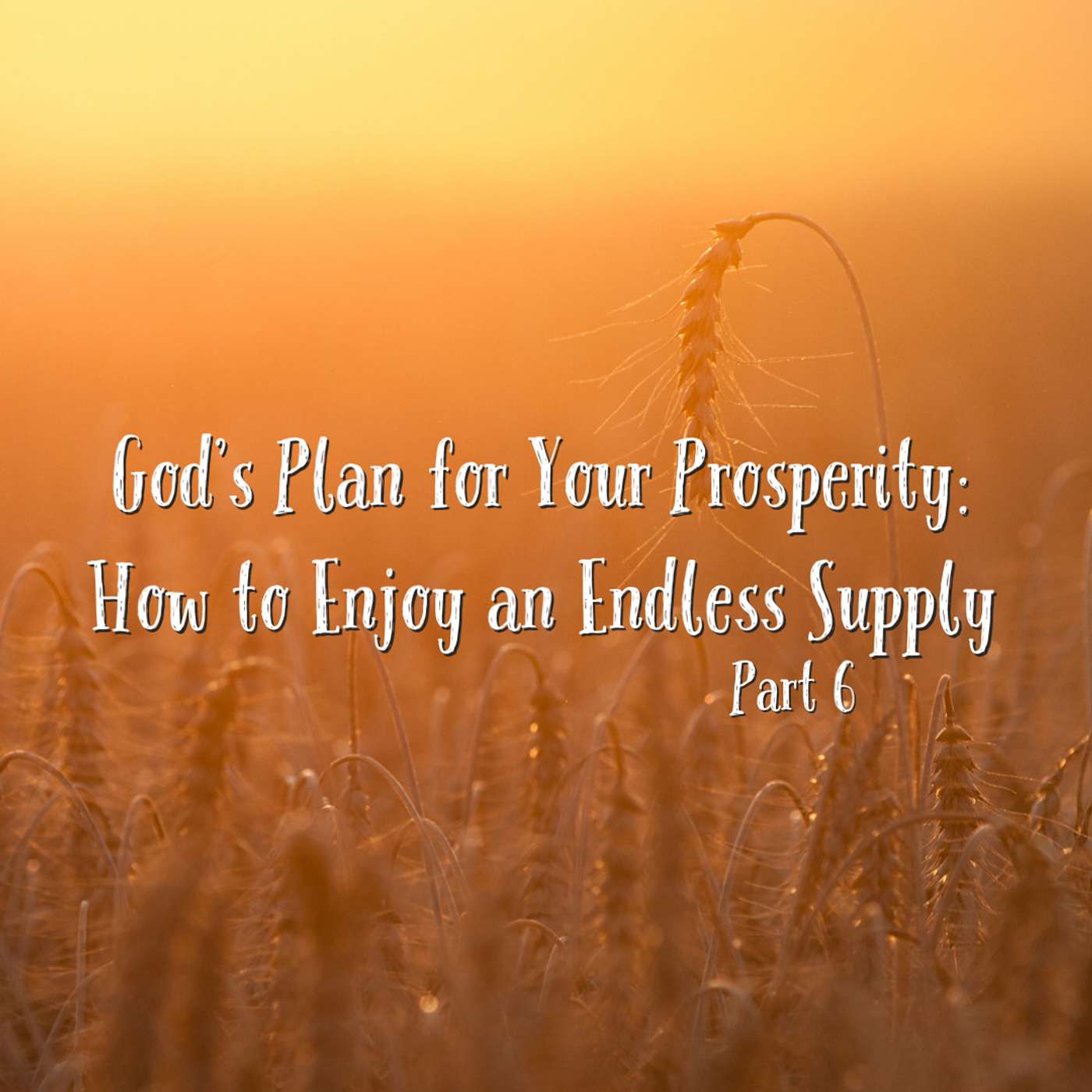 God's Plan for Your Prosperity: How to Enjoy an Endless Supply- Part 6 episode artwork