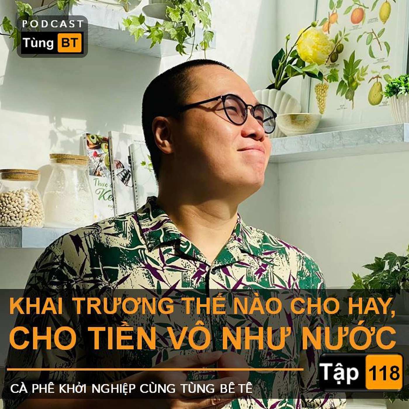 # - 118 Khai Trương Thế Nào Cho Hay, Cho Tiền Vô Như Nước episode artwork