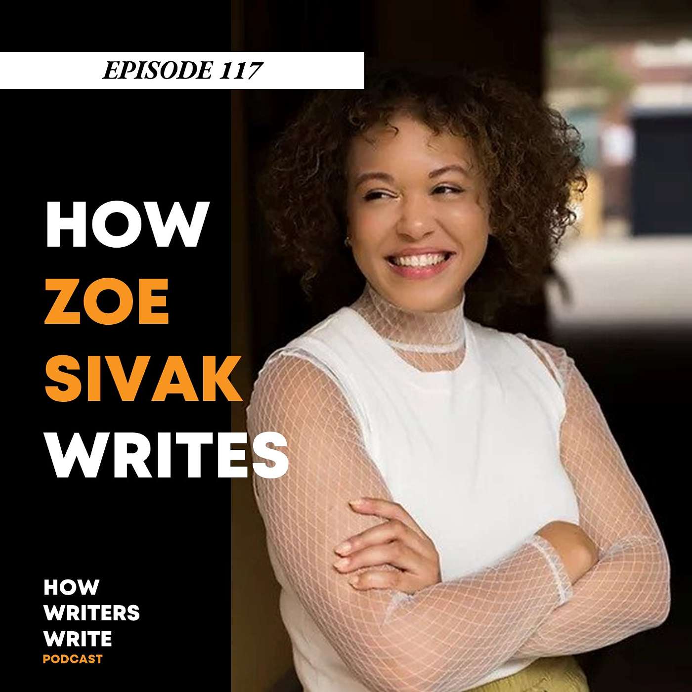 Episode 117 - How Zoe Sivak Writes