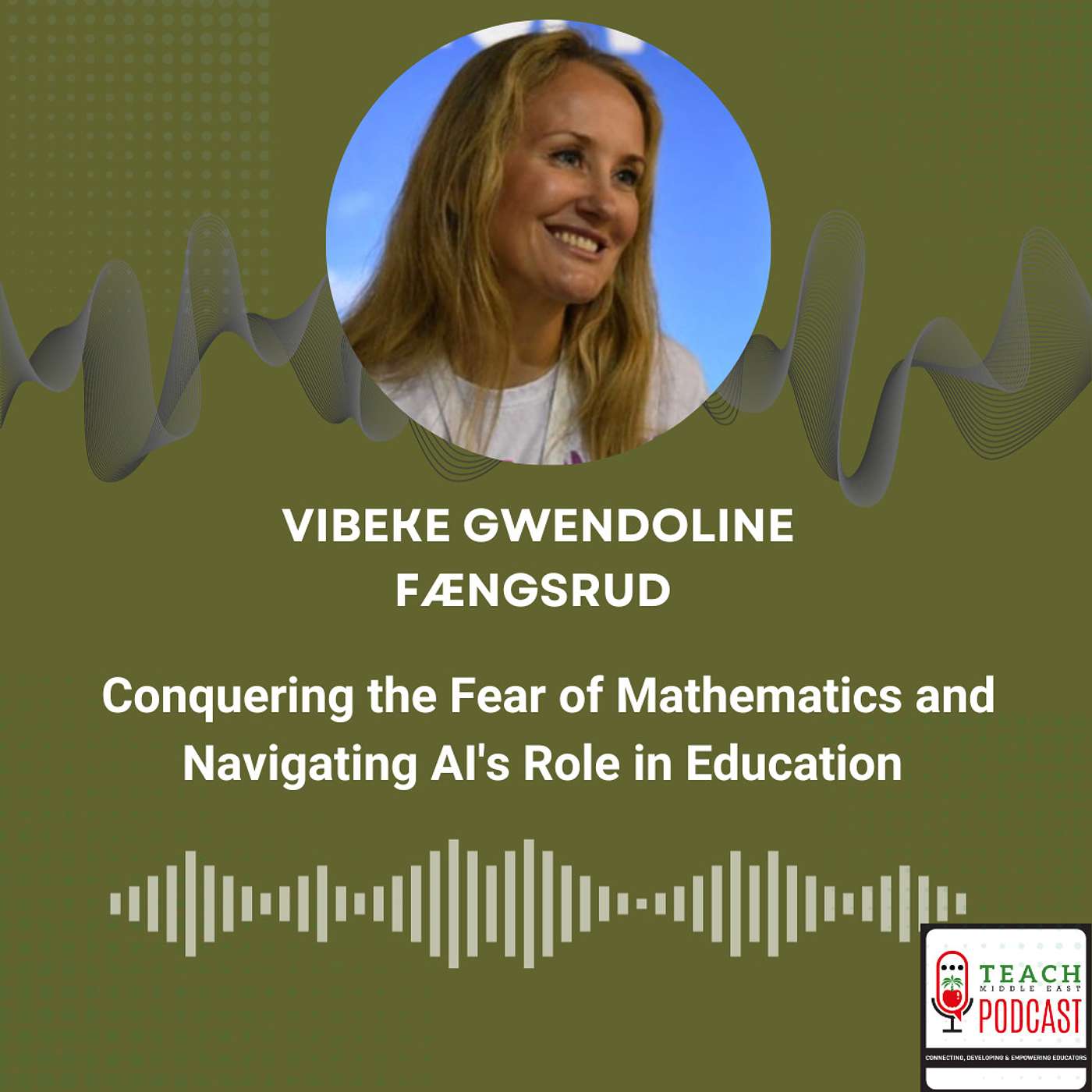 Conquering the Fear of Mathematics and Navigating AI's Role in Education with Vibeke Gwendoline Fængsrud