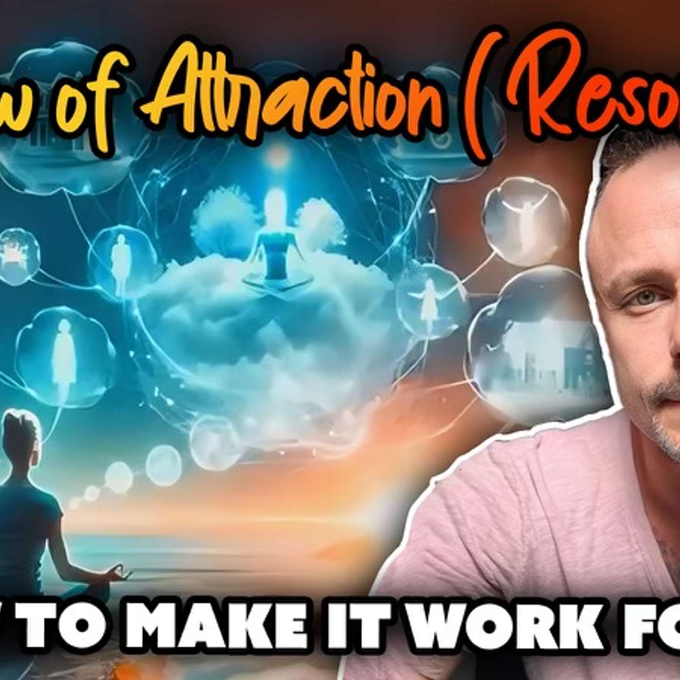 The Law of Attraction aka Resonance and How to Make it Work For You