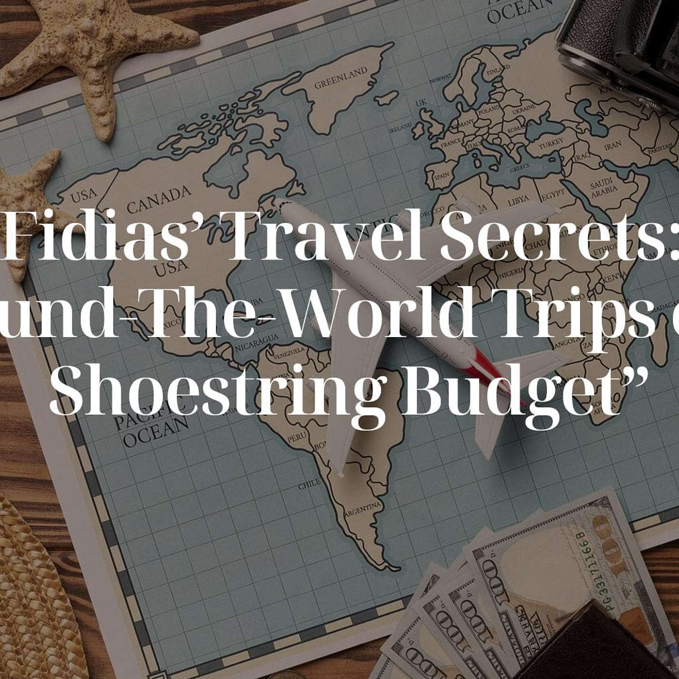Fidias' Travel Secrets: Round-The-World Trips on a Shoestring Budget