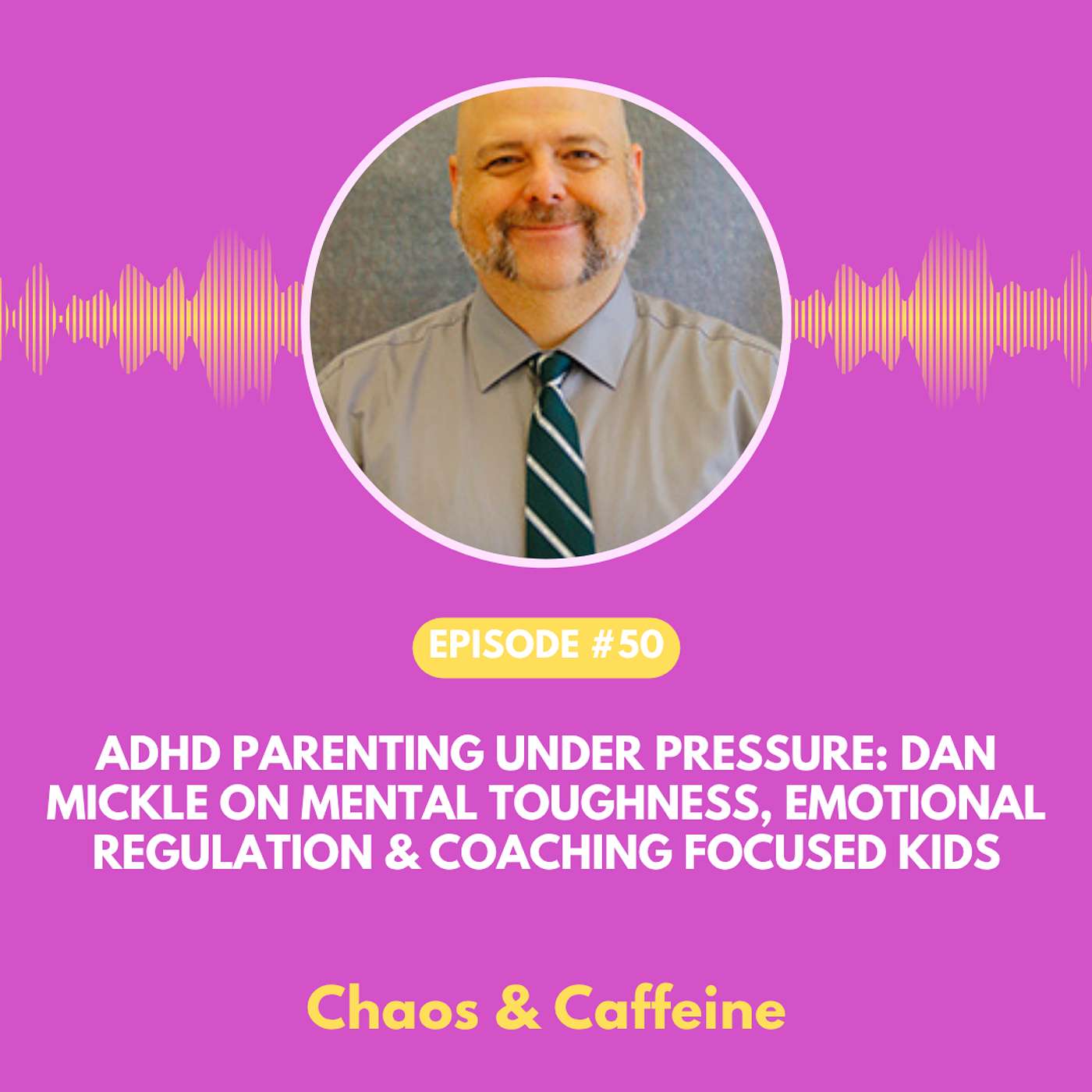 ADHD Parenting Under Pressure: Dan Mickle on Mental Toughness, Emotional Regulation & Coaching Focused Kids