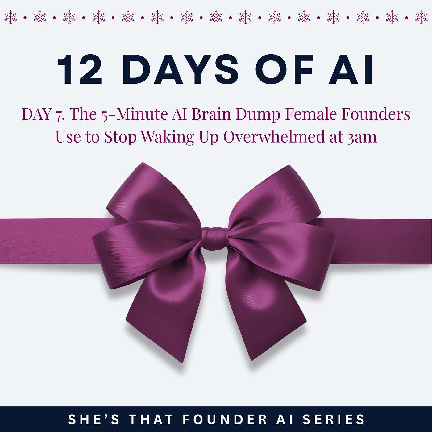 The 5-Minute AI Brain Dump Female Founders Use to Stop Waking Up Overwhelmed at 3am | AI Series Day 7 | 12 Days of AI.