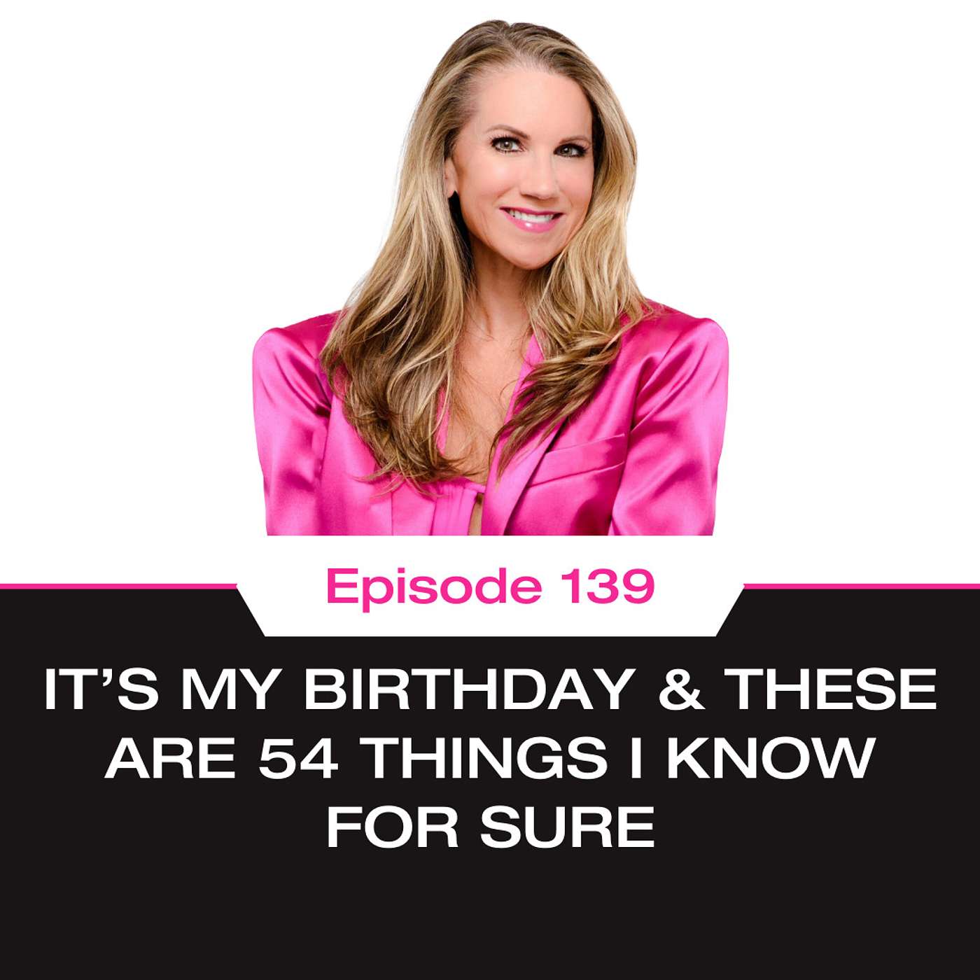 It’s My Birthday & These Are 54 Things I Know For Sure