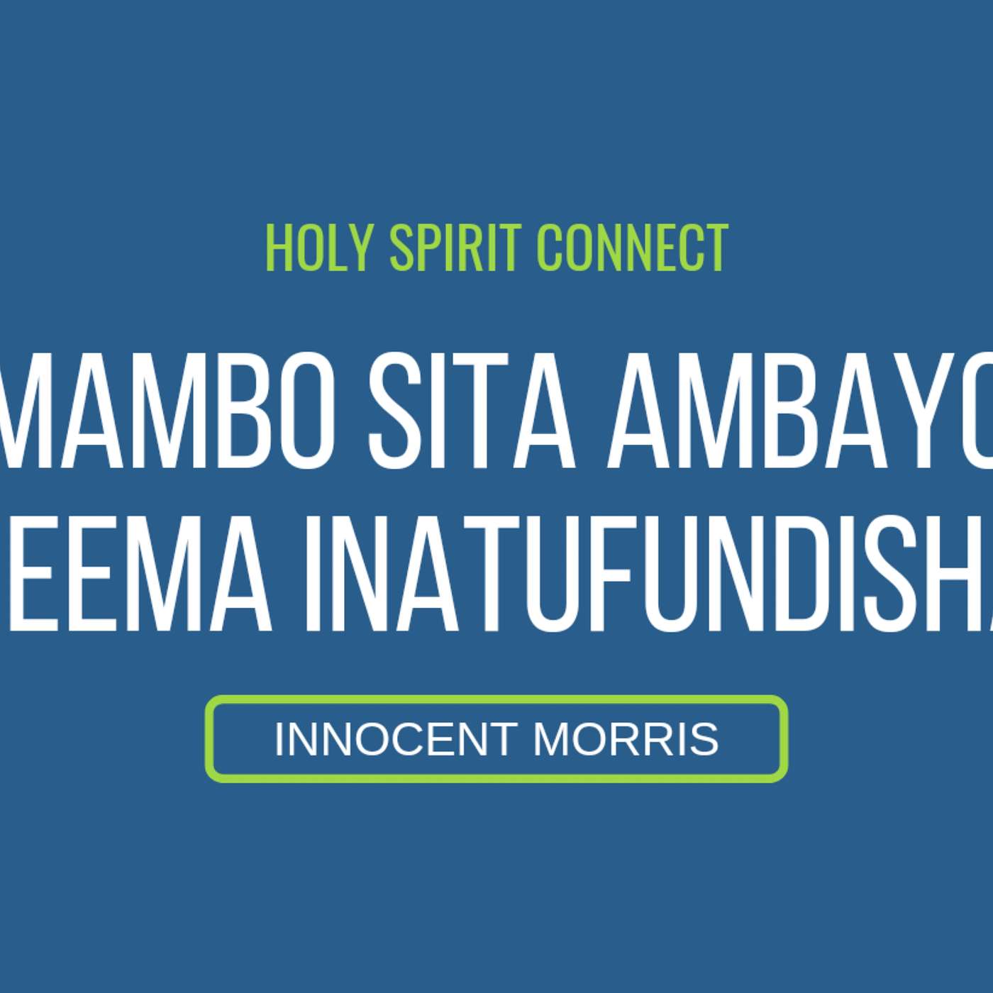 MAMBO SITA AMBAYO NEEMA INATUFUNDISHA by Innocent Morris episode artwork