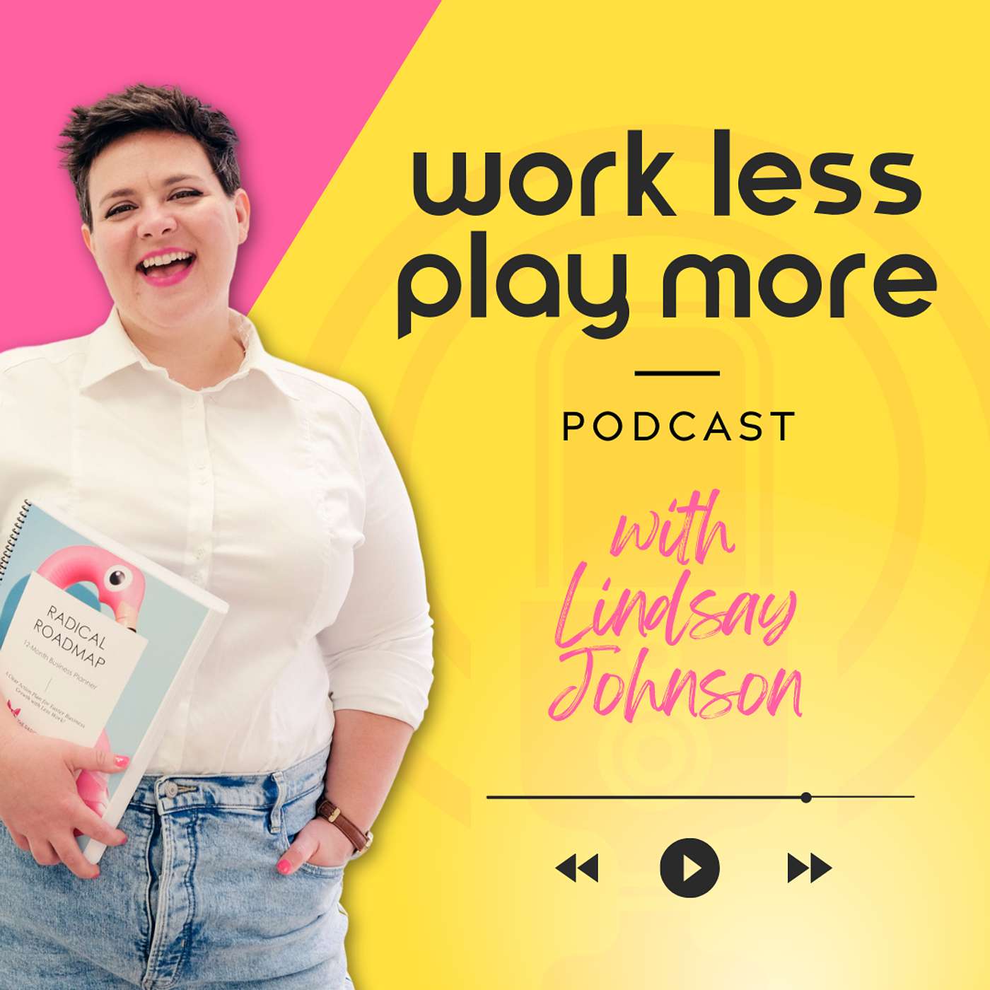 Work Less Play More Podcast - podcast cover