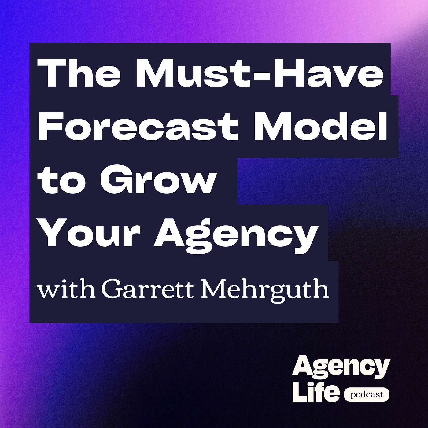 The Must-Have Forecast Model to Grow Your Agency w/ Garrett Mehrguth