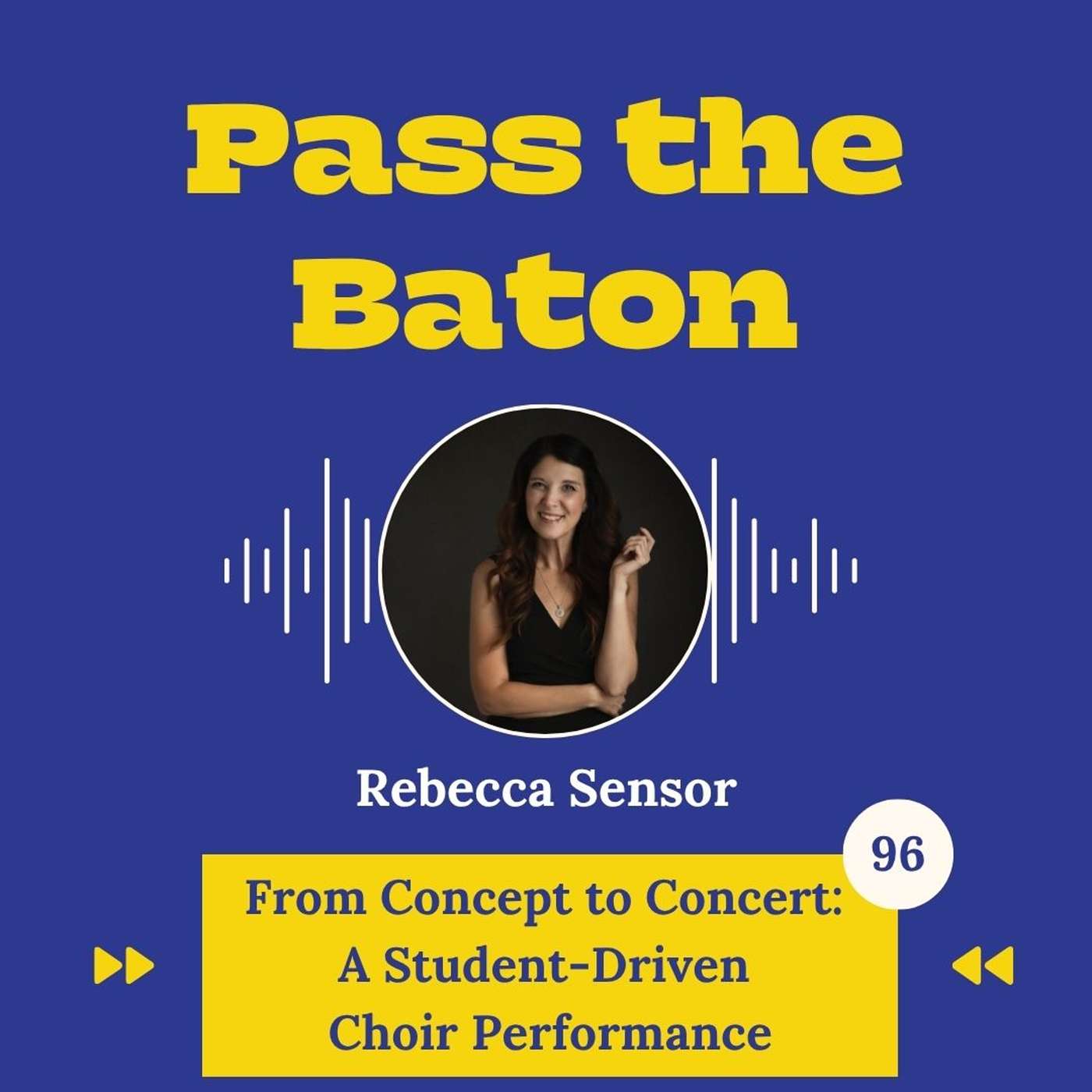 96 - From Concept to Concert: A Student-Driven Choir Performance, featuring Rebecca Sensor episode artwork