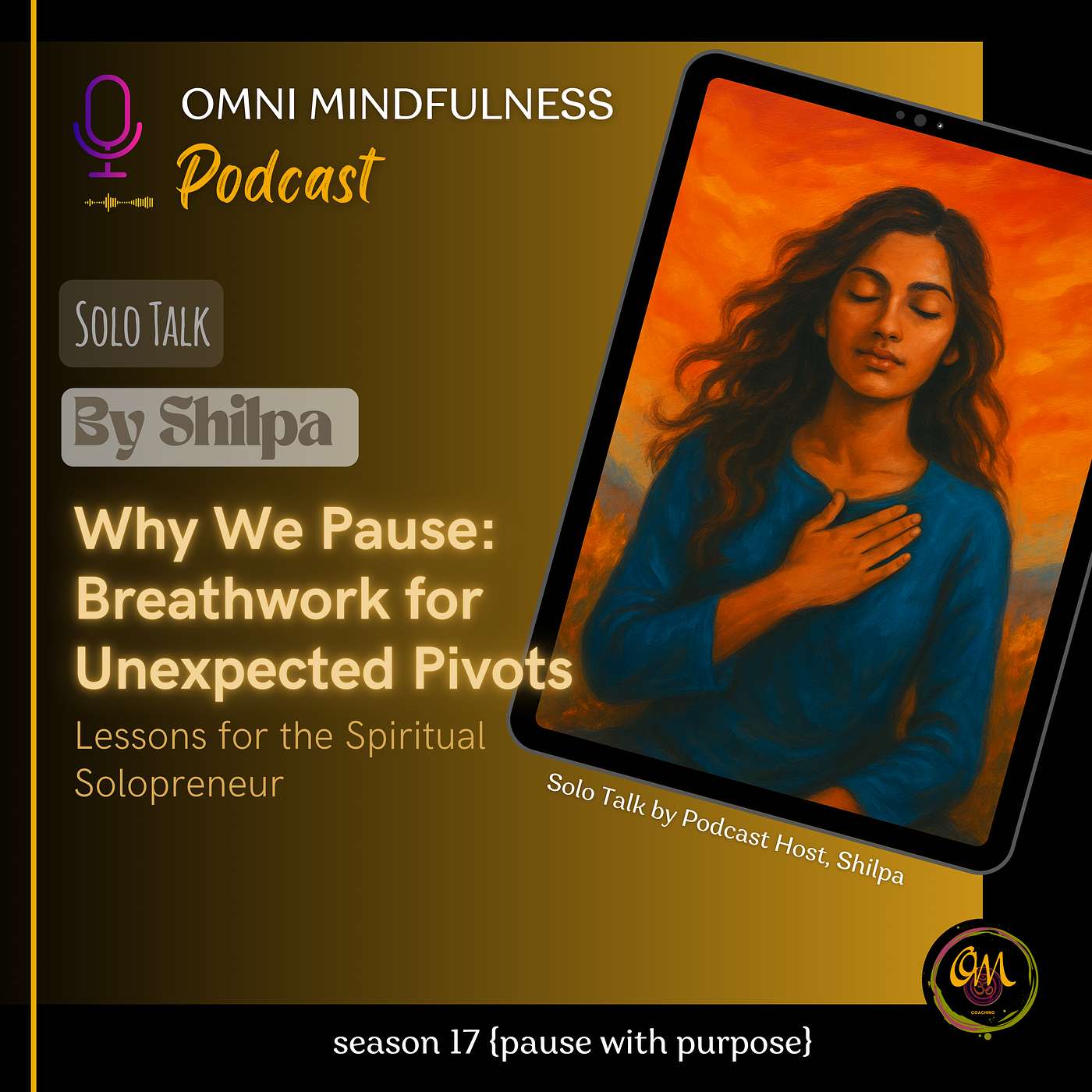 Why We Pause: Breathwork for Unexpected Pivots. A Solo Talk by Podcast Host, Shilpa (Epi. # 228)