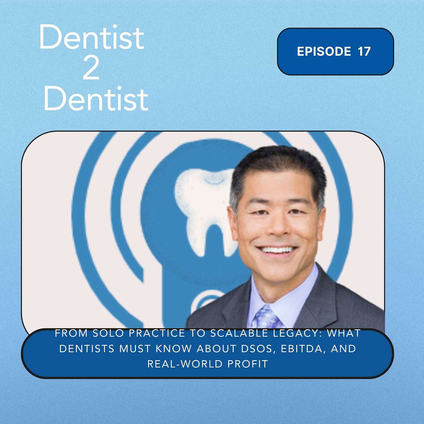 From Solo Practice To Scalable Legacy: What Dentists Must Know About DSOs, EBITDA, and Real-World Profit episode artwork