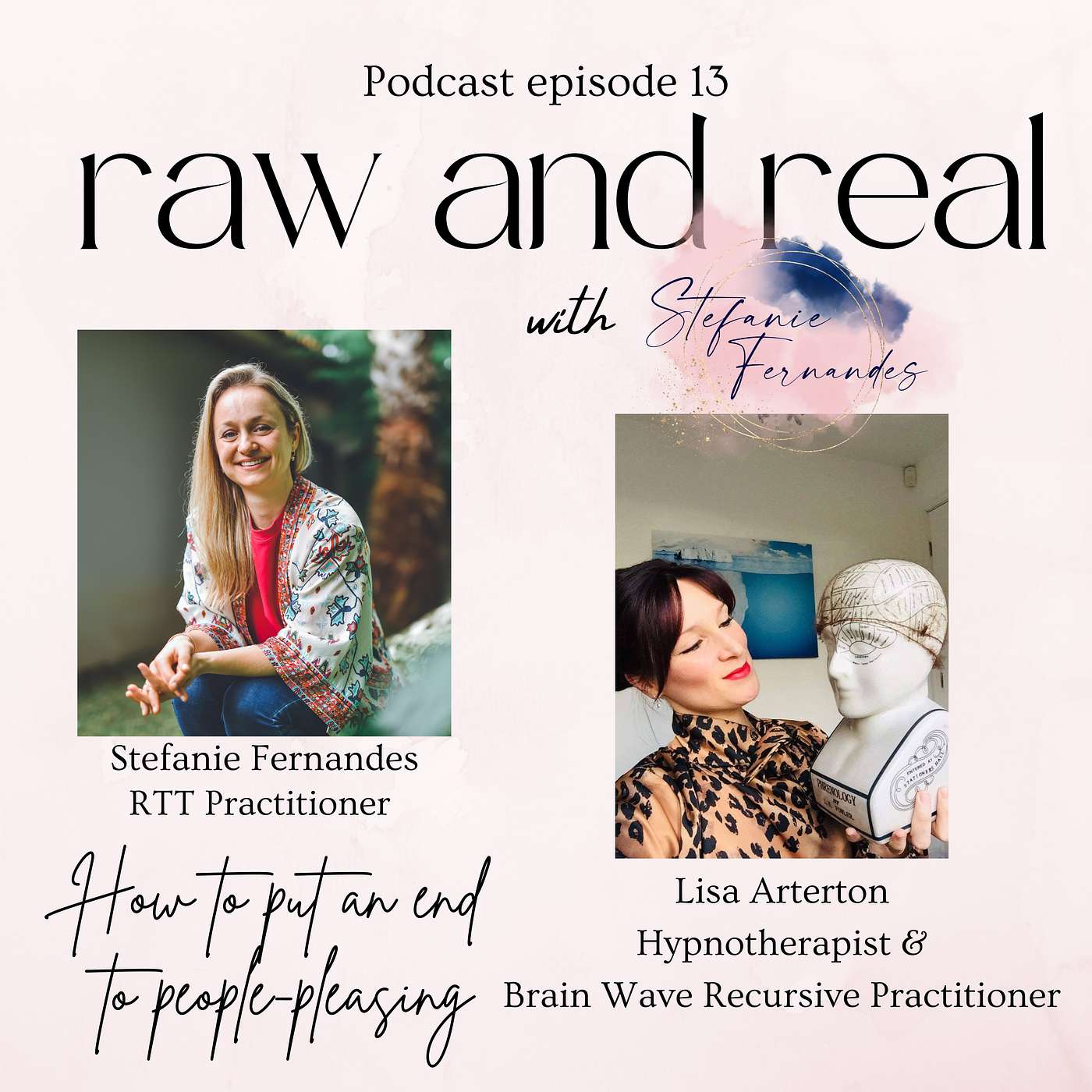 Raw and Real with Stefanie Fernandes - How to put an end to people-pleasing with Lisa Arterton. Episode 13